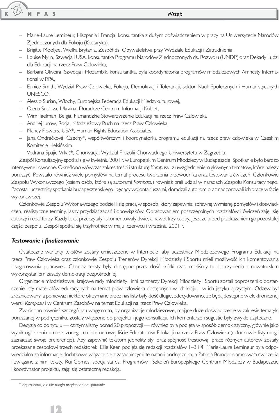 Rozwoju (UNDP) oraz Dekady Ludzi dla Edukacji na rzecz Praw Cz³owieka, Bárbara Oliveira, Szwecja i Mozambik, konsultantka, by³a koordynatorka programów m³odzie owych Amnesty International w RPA,