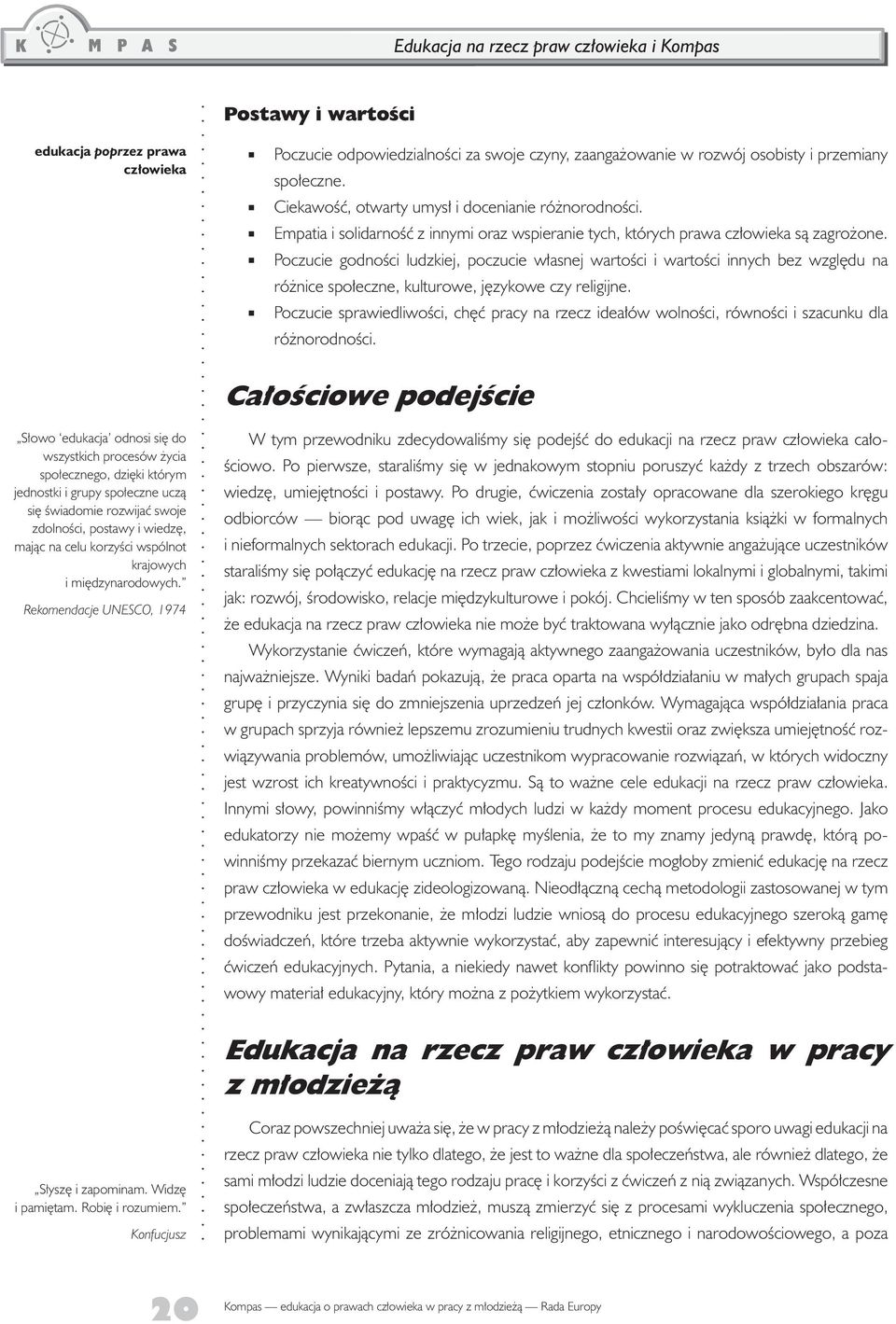 Poczucie godnoœci ludzkiej, poczucie w³asnej wartoœci i wartoœci innych bez wzglêdu na ró nice spo³eczne, kulturowe, jêzykowe czy religijne.