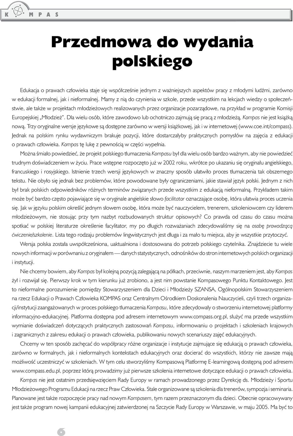 Komisji Europejskiej M³odzie. Dla wielu osób, które zawodowo lub ochotniczo zajmuj¹ siê prac¹ z m³odzie ¹, Kompas nie jest ksi¹ k¹ now¹.