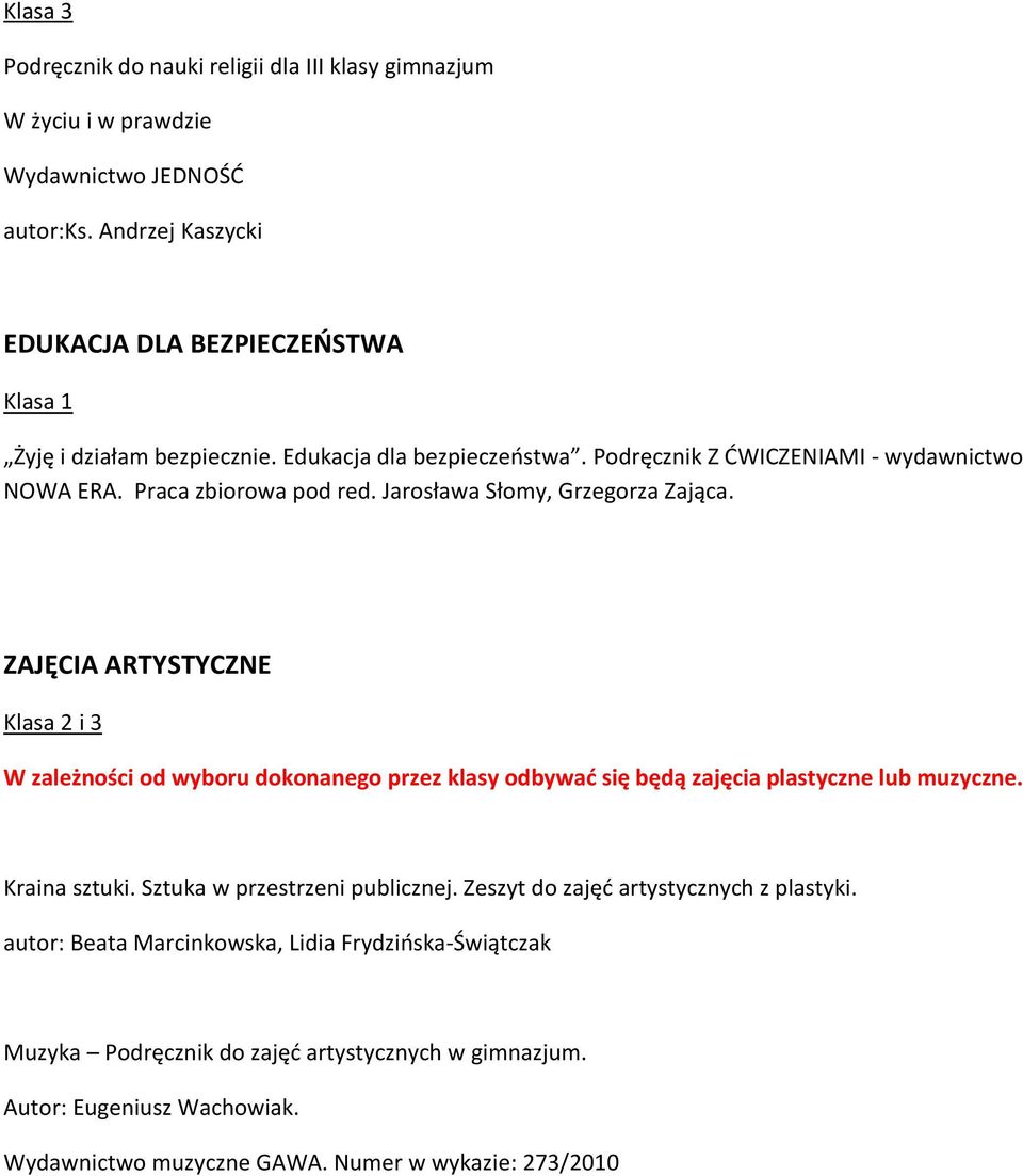 ZAJĘCIA ARTYSTYCZNE i 3 W zależności od wyboru dokonanego przez klasy odbywać się będą zajęcia plastyczne lub muzyczne. Kraina sztuki. Sztuka w przestrzeni publicznej.