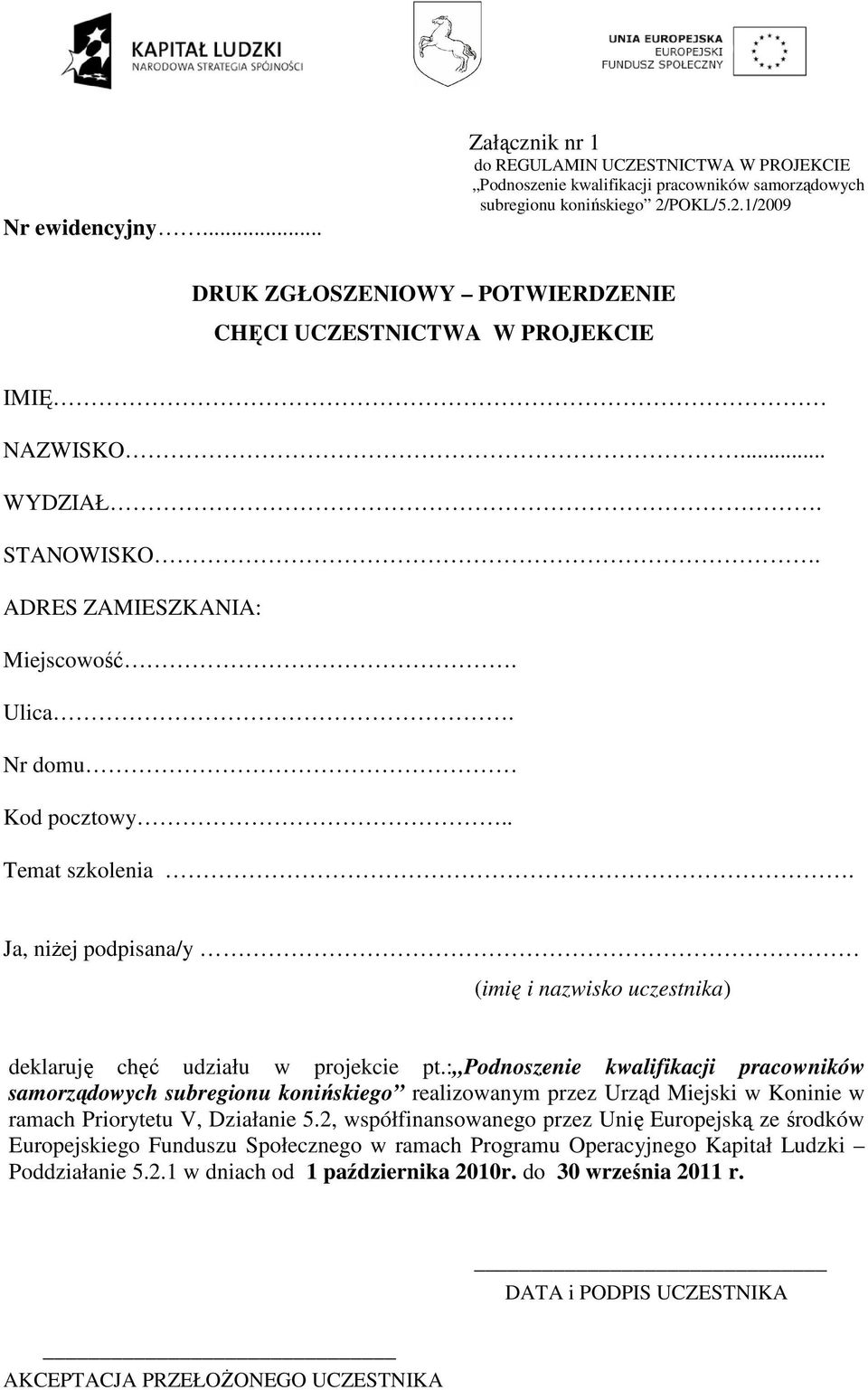 Ja, niŝej podpisana/y (imię i nazwisko uczestnika) deklaruję chęć udziału w projekcie pt.