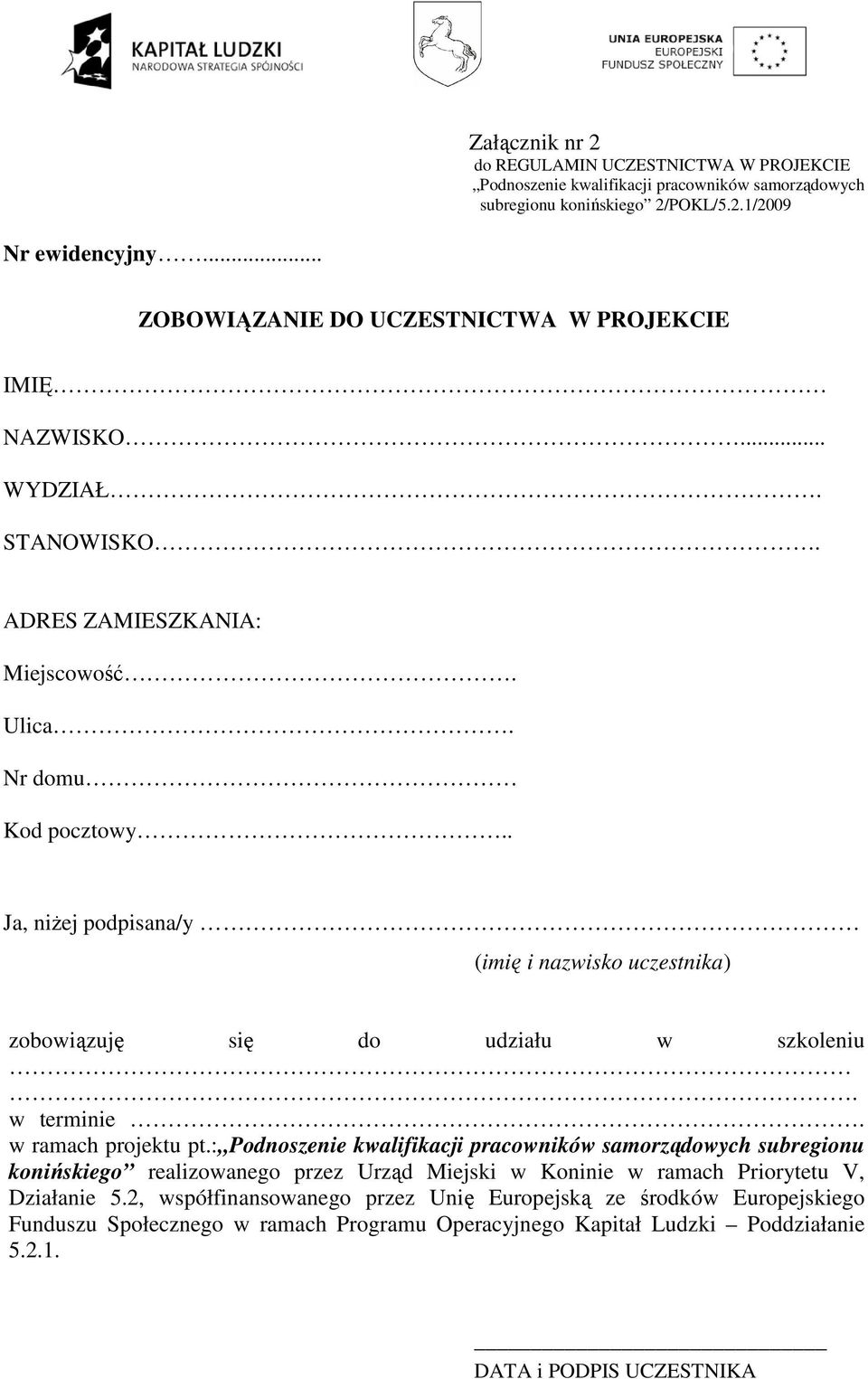 . Ja, niŝej podpisana/y (imię i nazwisko uczestnika) zobowiązuję się do udziału w szkoleniu. w terminie. w ramach projektu pt.