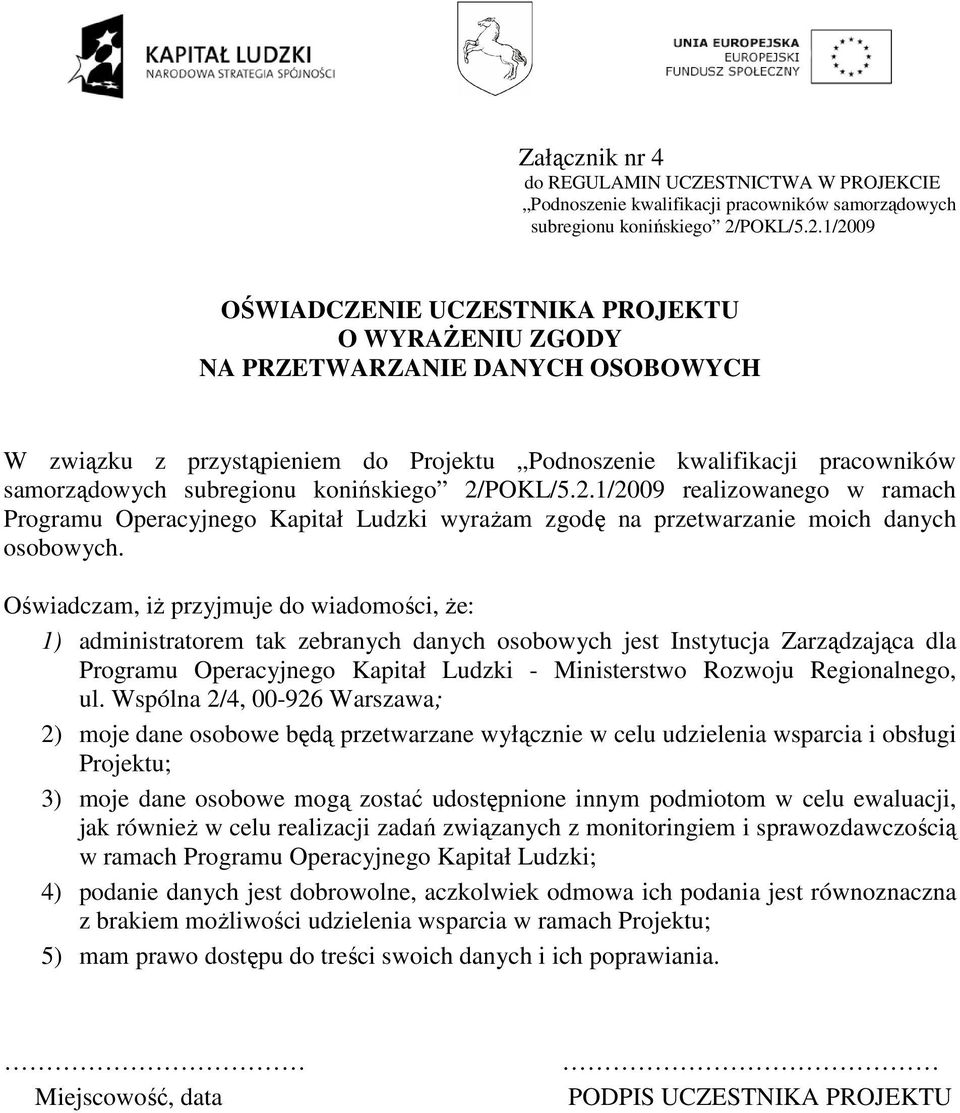 1/2009 OŚWIADCZENIE UCZESTNIKA PROJEKTU O WYRAśENIU ZGODY NA PRZETWARZANIE DANYCH OSOBOWYCH W związku z przystąpieniem do Projektu Podnoszenie kwalifikacji pracowników samorządowych subregionu