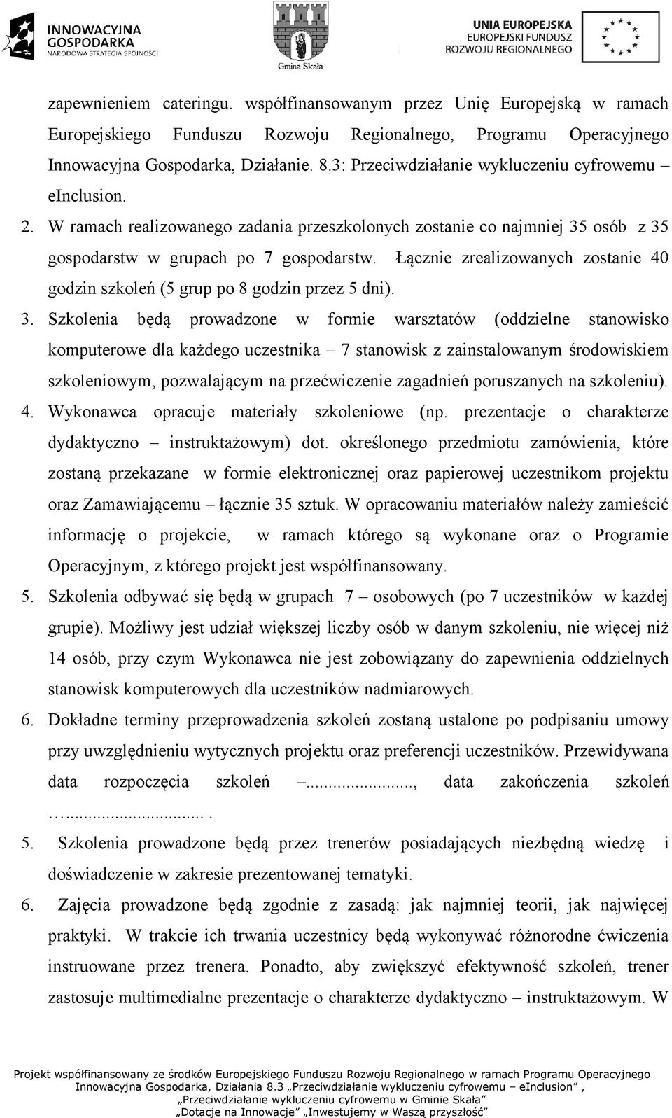 Łącznie zrealizowanych zostanie 40 godzin szkoleń (5 grup po 8 godzin przez 5 dni). 3.