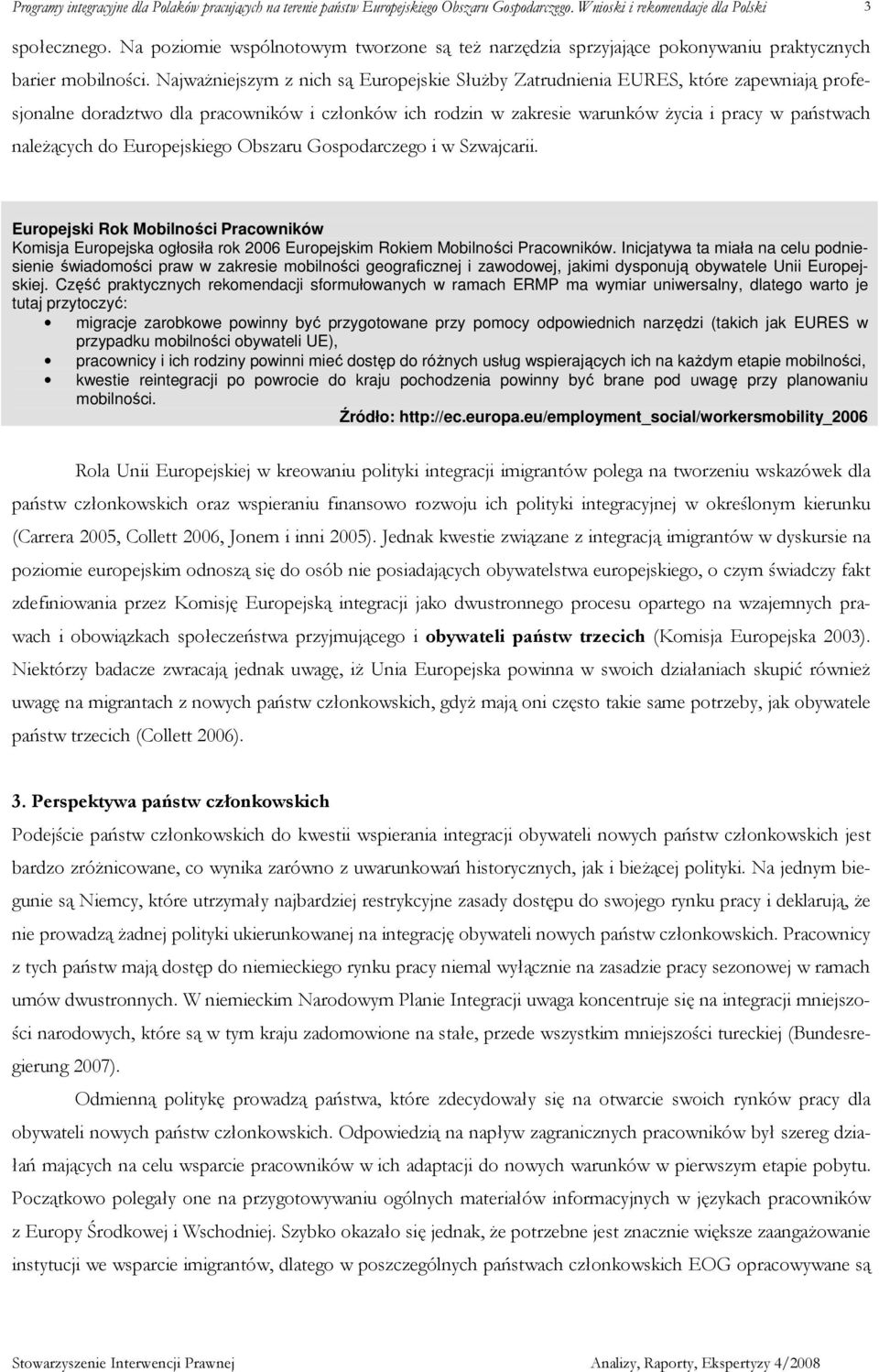 do Europejskiego Obszaru Gospodarczego i w Szwajcarii. Europejski Rok Mobilności Pracowników Komisja Europejska ogłosiła rok 2006 Europejskim Rokiem Mobilności Pracowników.