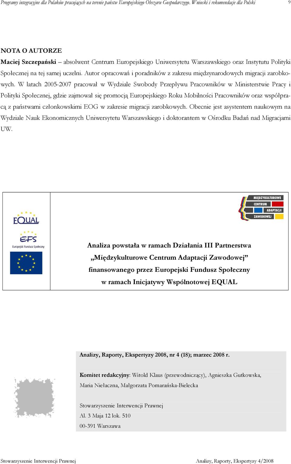 W latach 2005-2007 pracował w Wydziale Swobody Przepływu Pracowników w Ministerstwie Pracy i Polityki Społecznej, gdzie zajmował się promocją Europejskiego Roku Mobilności Pracowników oraz współpracą