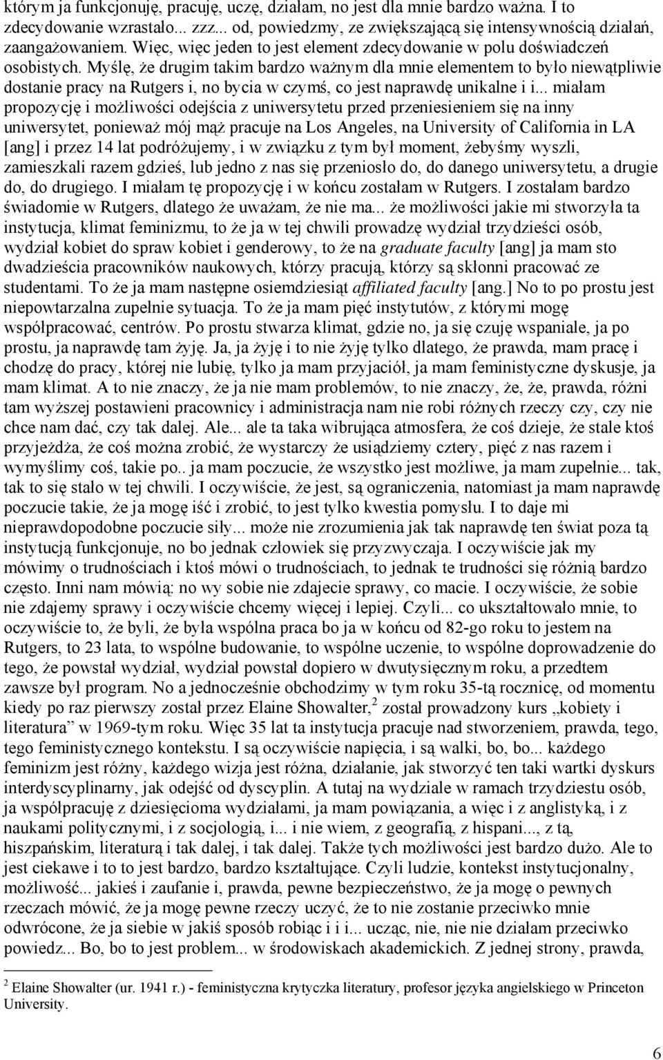 Myślę, że drugim takim bardzo ważnym dla mnie elementem to było niewątpliwie dostanie pracy na Rutgers i, no bycia w czymś, co jest naprawdę unikalne i i.