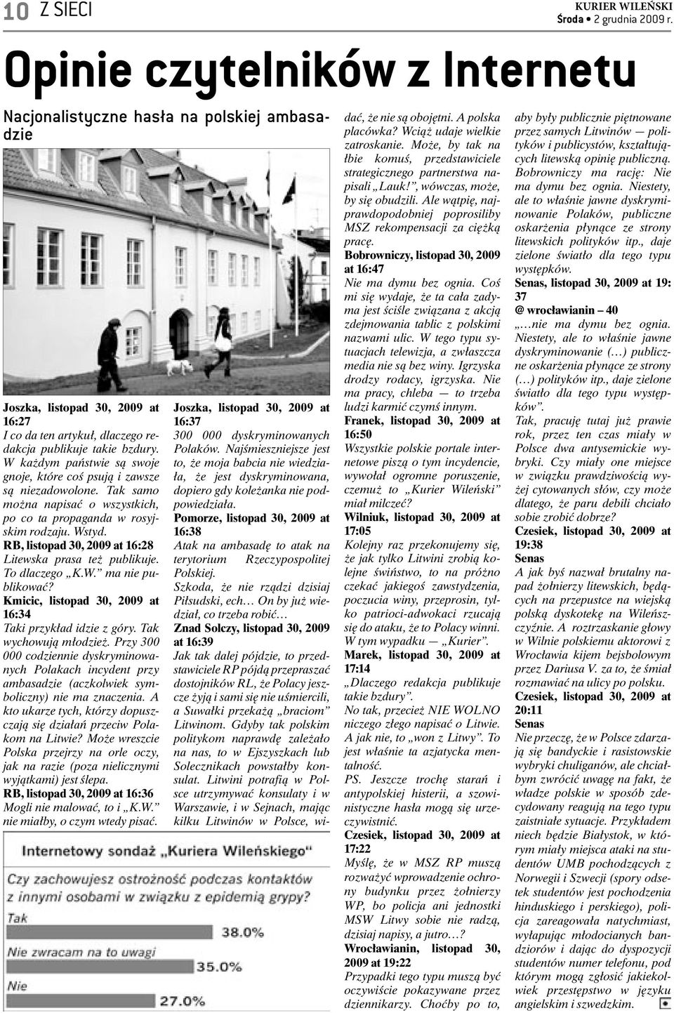 RB, listopad 30, 2009 at 16:28 Litewska prasa też publikuje. To dlaczego K.W. ma nie publikować? Kmicic, listopad 30, 2009 at 16:34 Taki przykład idzie z góry. Tak wychowują młodzież.