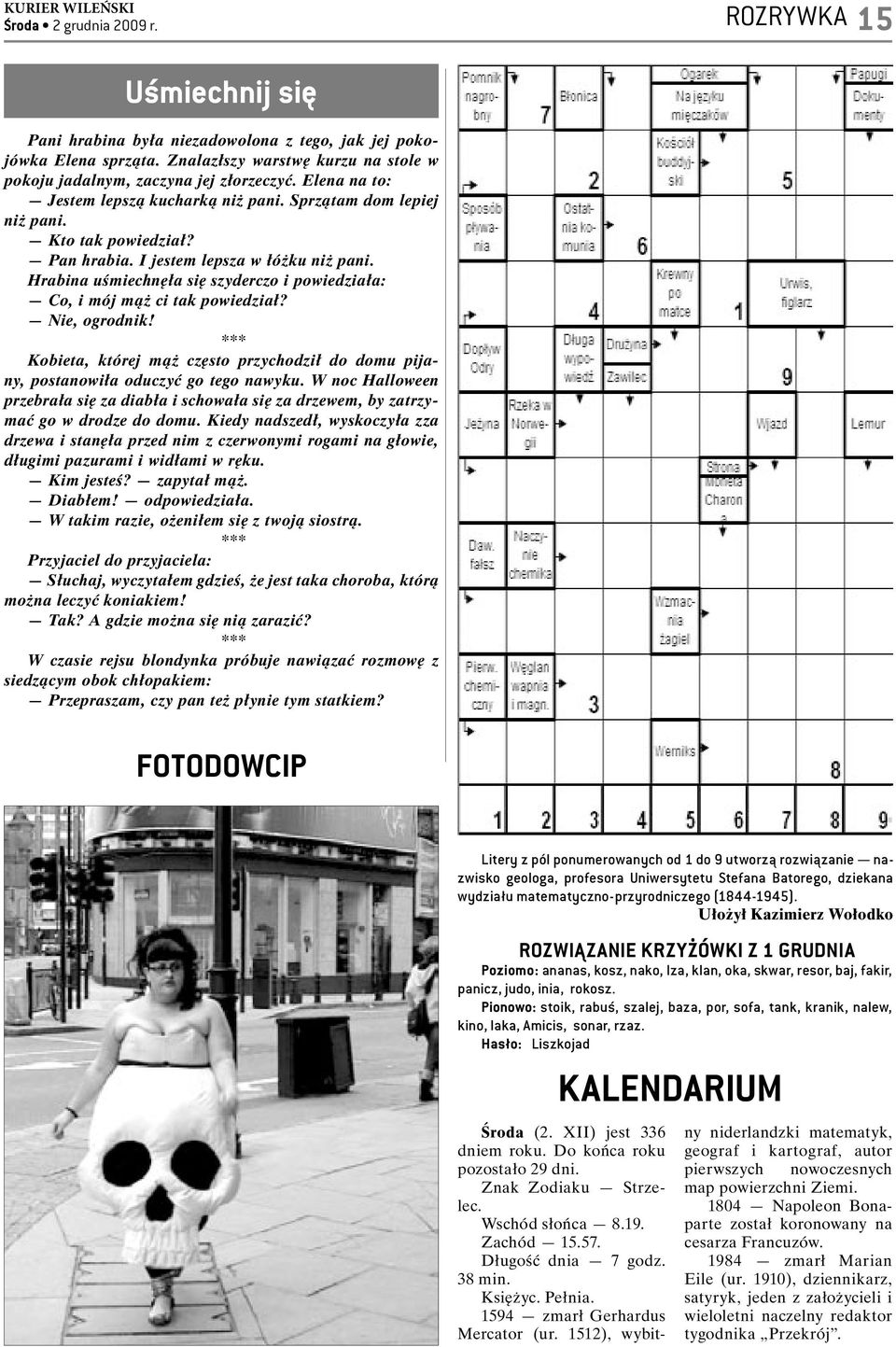 Hrabina uśmiechnęła się szyderczo i powiedziała: Co, i mój mąż ci tak powiedział? Nie, ogrodnik! *** Kobieta, której mąż często przychodził do domu pijany, postanowiła oduczyć go tego nawyku.