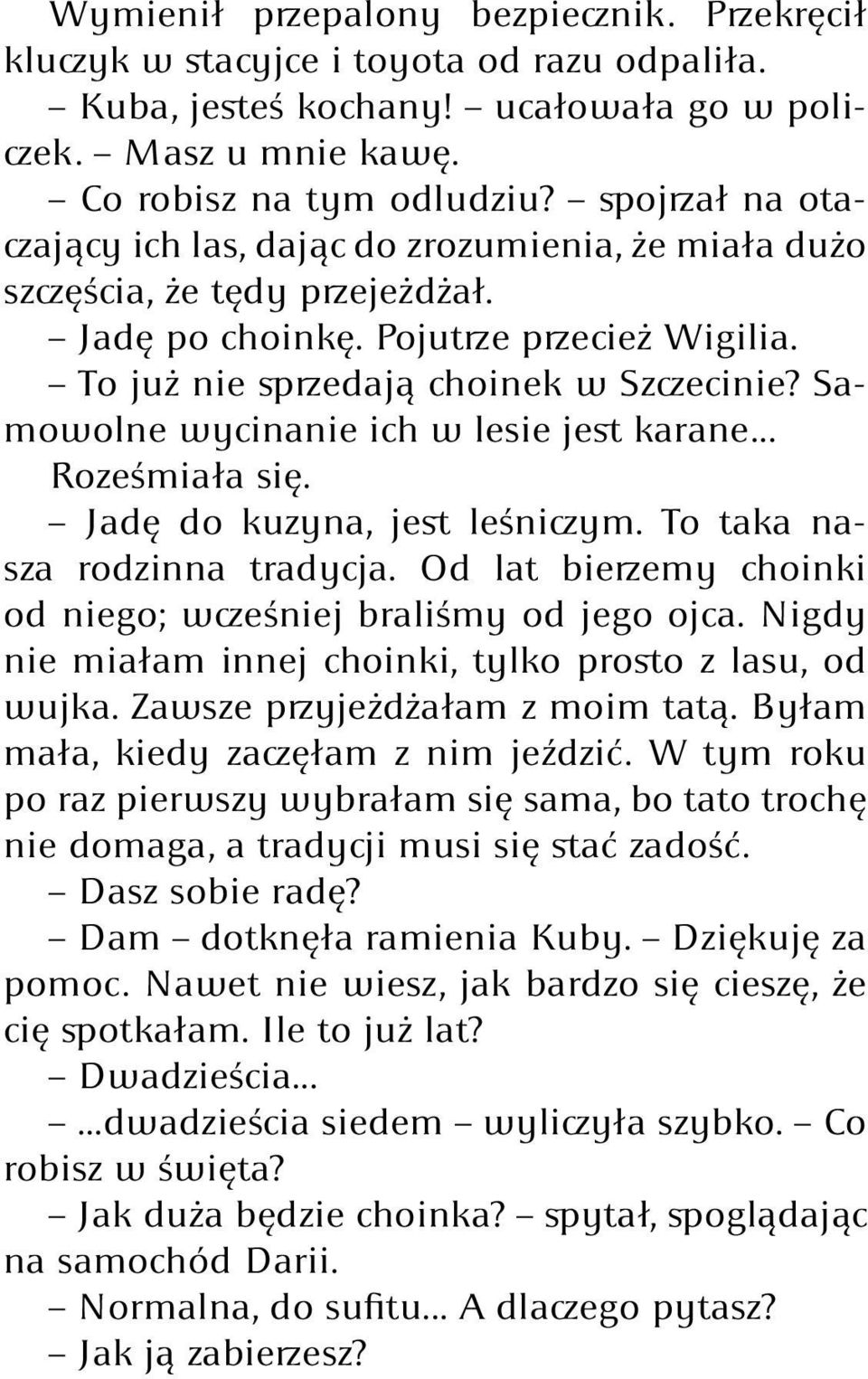 Samowolne wycinanie ich w lesie jest karane... Roześmiała się. Jadę do kuzyna, jest leśniczym. To taka nasza rodzinna tradycja. Od lat bierzemy choinki od niego; wcześniej braliśmy od jego ojca.