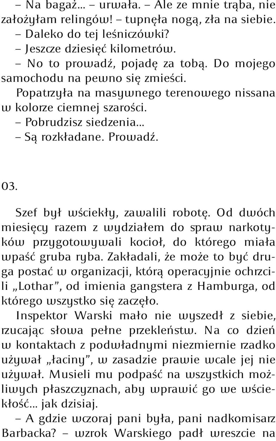 Od dwóch miesięcy razem z wydziałem do spraw narkotyków przygotowywali kocioł, do którego miała wpaść gruba ryba.