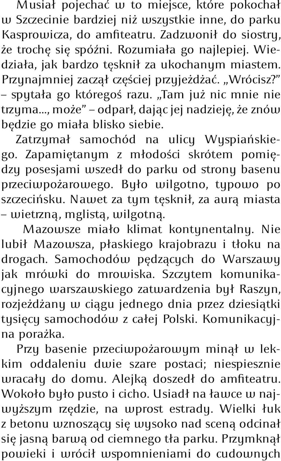 .., może odparł, dając jej nadzieję, że znów będzie go miała blisko siebie. Zatrzymał samochód na ulicy Wyspiańskiego.