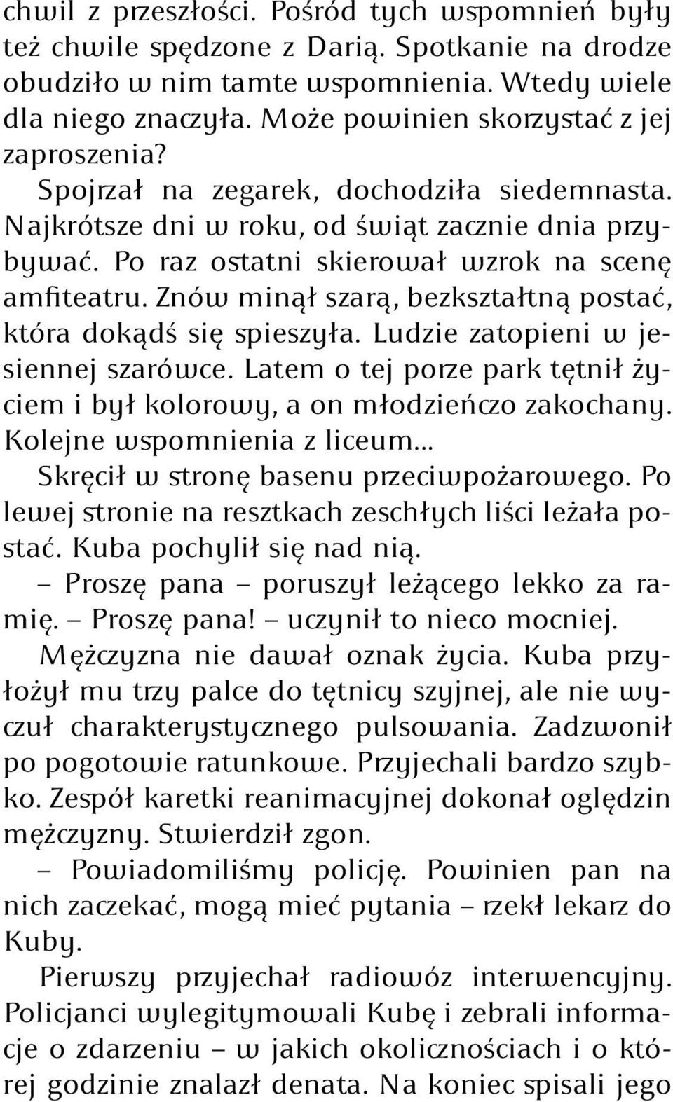 Znów minął szarą, bezkształtną postać, która dokądś się spieszyła. Ludzie zatopieni w jesiennej szarówce. Latem o tej porze park tętnił życiem i był kolorowy, a on młodzieńczo zakochany.