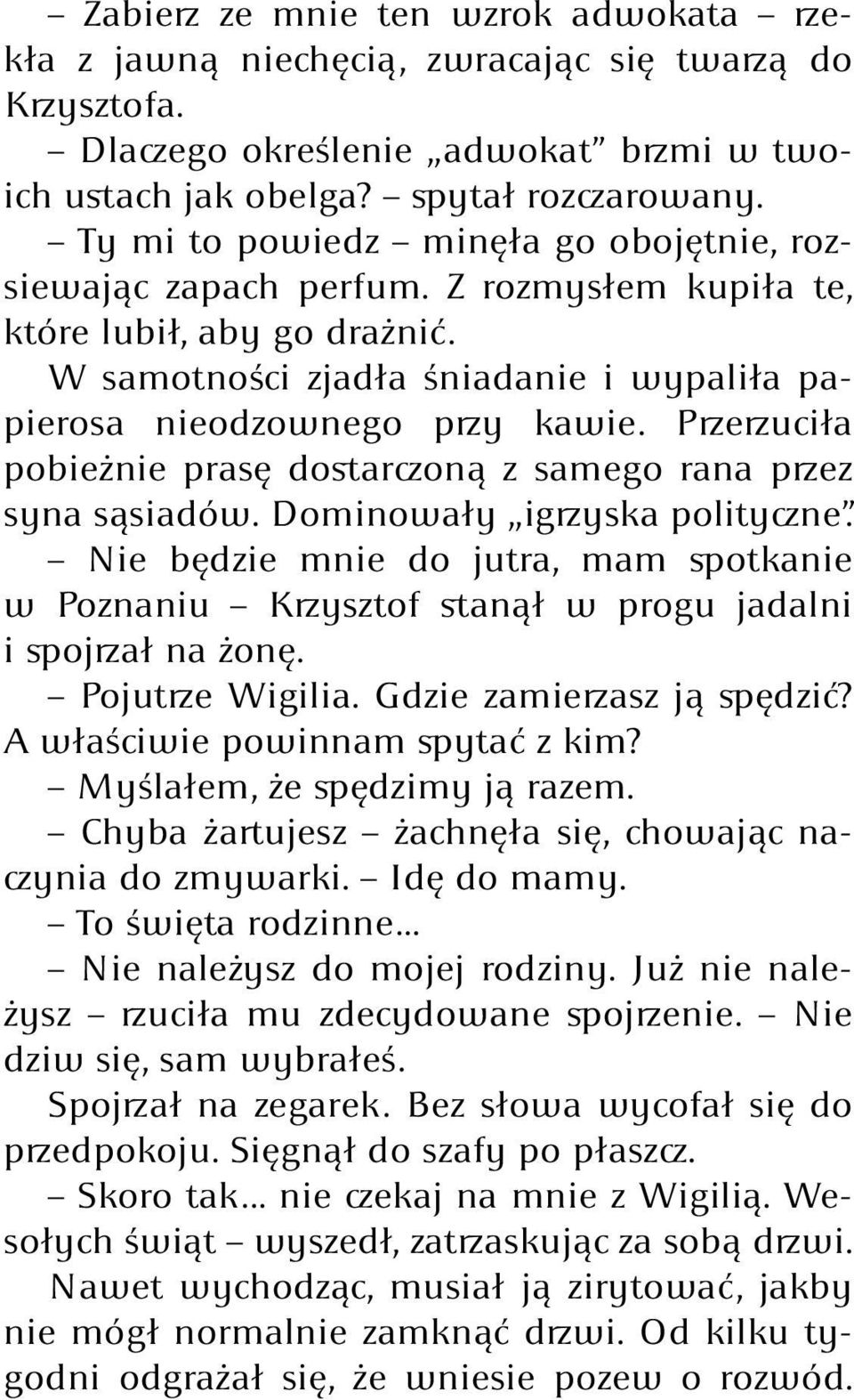 Przerzuciła pobieżnie prasę dostarczoną z samego rana przez syna sąsiadów. Dominowały igrzyska polityczne.