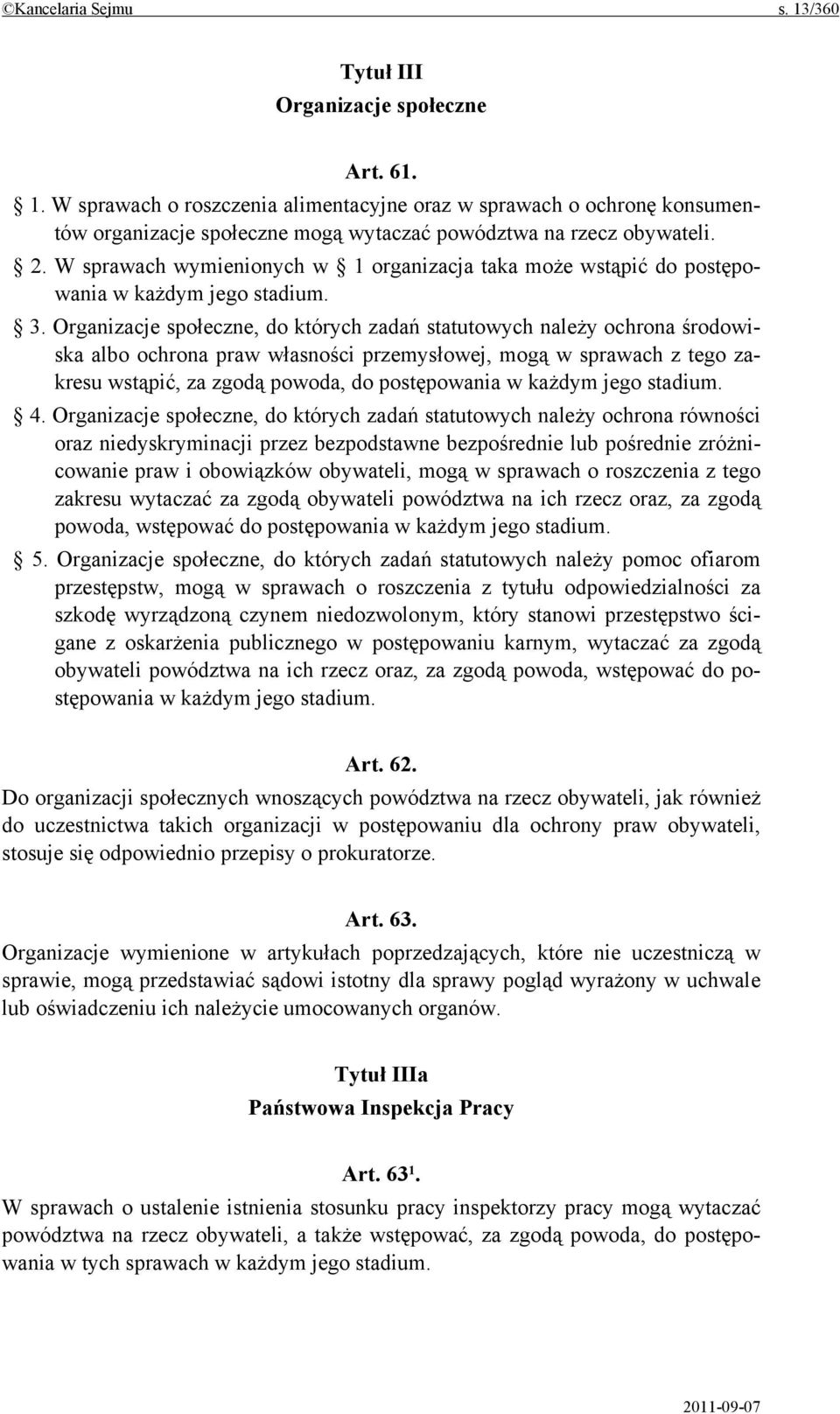 Organizacje społeczne, do których zadań statutowych należy ochrona środowiska albo ochrona praw własności przemysłowej, mogą w sprawach z tego zakresu wstąpić, za zgodą powoda, do postępowania w