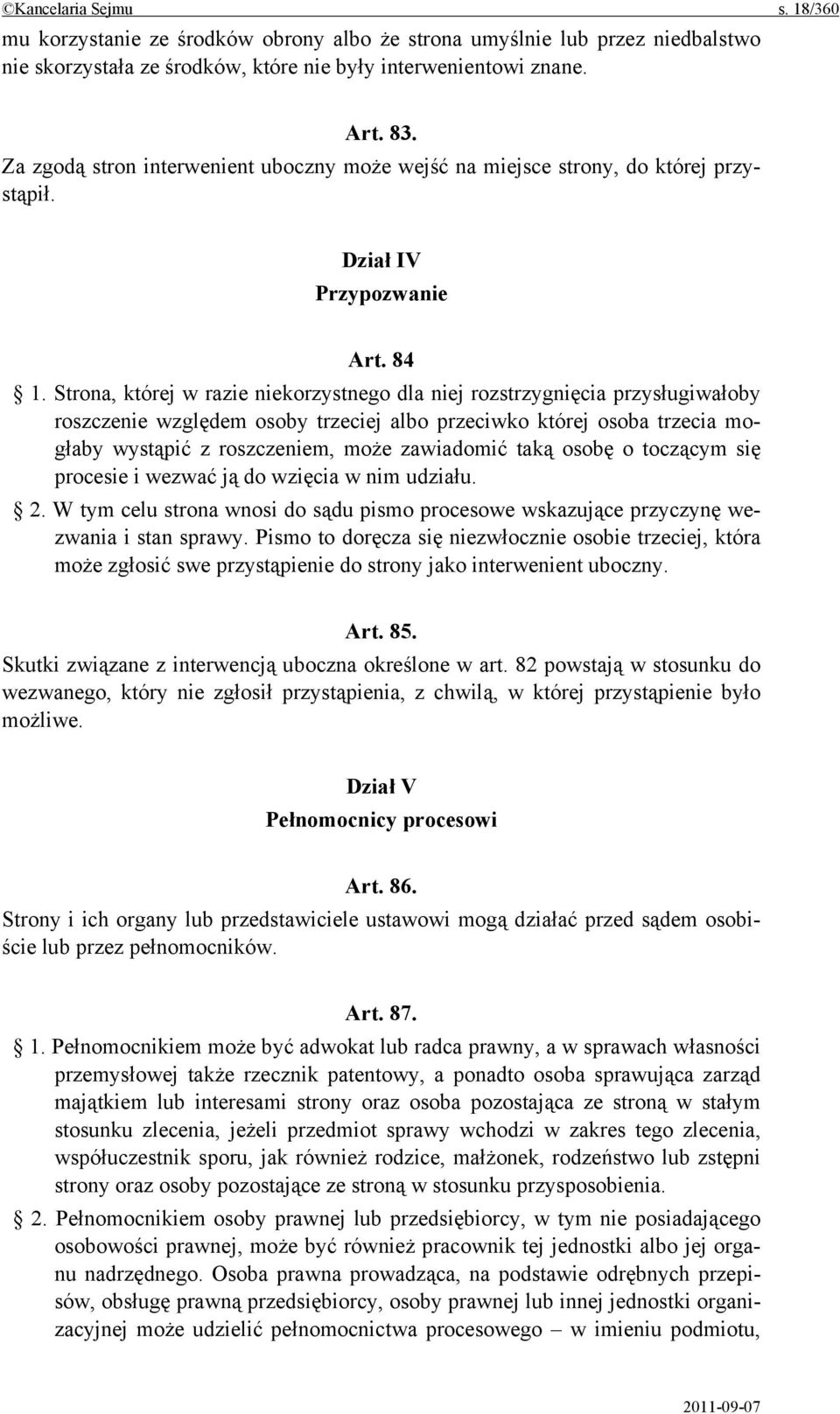 Strona, której w razie niekorzystnego dla niej rozstrzygnięcia przysługiwałoby roszczenie względem osoby trzeciej albo przeciwko której osoba trzecia mogłaby wystąpić z roszczeniem, może zawiadomić