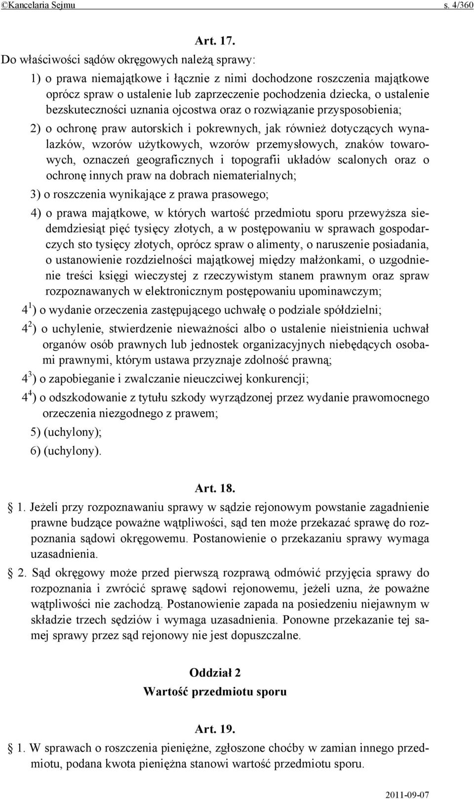 bezskuteczności uznania ojcostwa oraz o rozwiązanie przysposobienia; 2) o ochronę praw autorskich i pokrewnych, jak również dotyczących wynalazków, wzorów użytkowych, wzorów przemysłowych, znaków