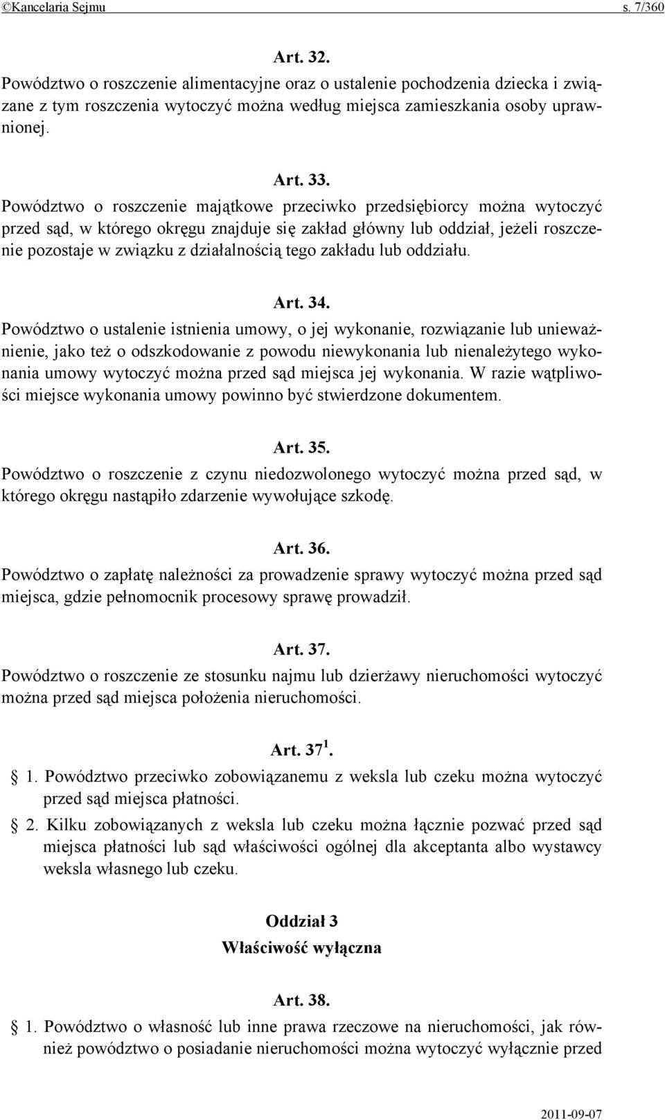 Powództwo o roszczenie majątkowe przeciwko przedsiębiorcy można wytoczyć przed sąd, w którego okręgu znajduje się zakład główny lub oddział, jeżeli roszczenie pozostaje w związku z działalnością tego