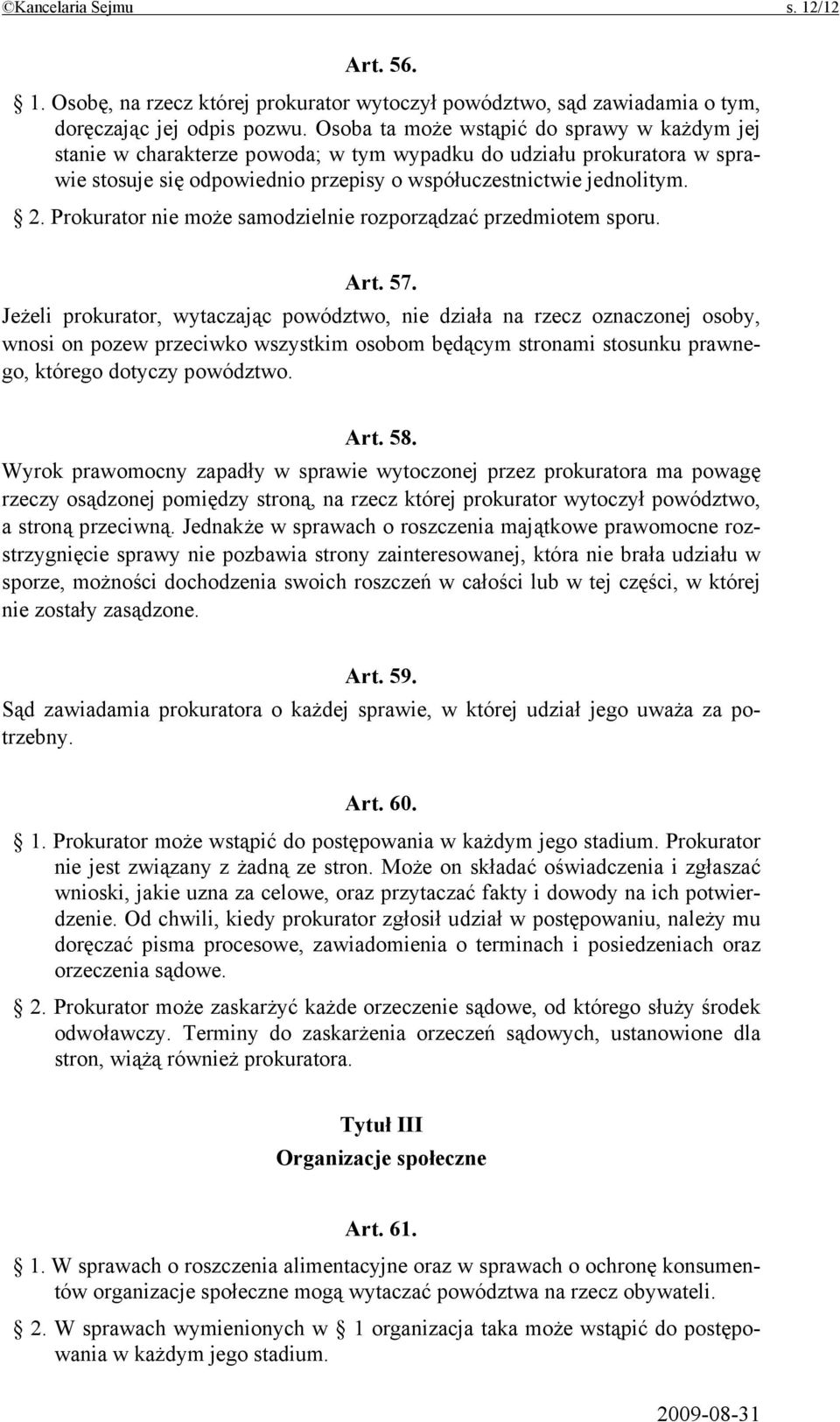 Prokurator nie może samodzielnie rozporządzać przedmiotem sporu. Art. 57.