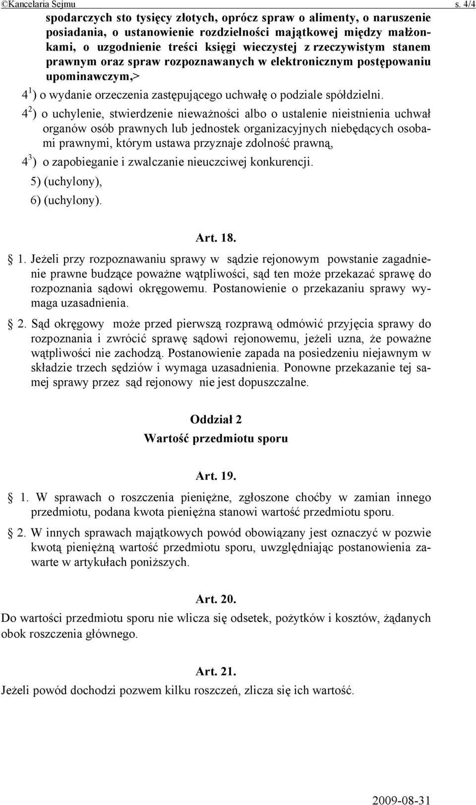 stanem prawnym oraz spraw rozpoznawanych w elektronicznym postępowaniu upominawczym,> 4 1 ) o wydanie orzeczenia zastępującego uchwałę o podziale spółdzielni.