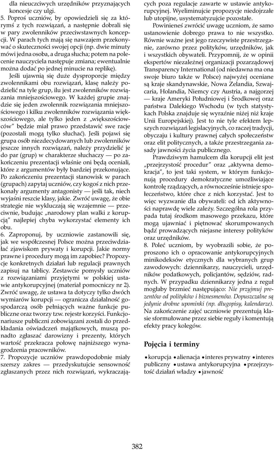 dwie minuty mówi jedna osoba, a druga słucha; potem na polecenie nauczyciela następuje zmiana; ewentualnie można dodać po jednej minucie na replikę).