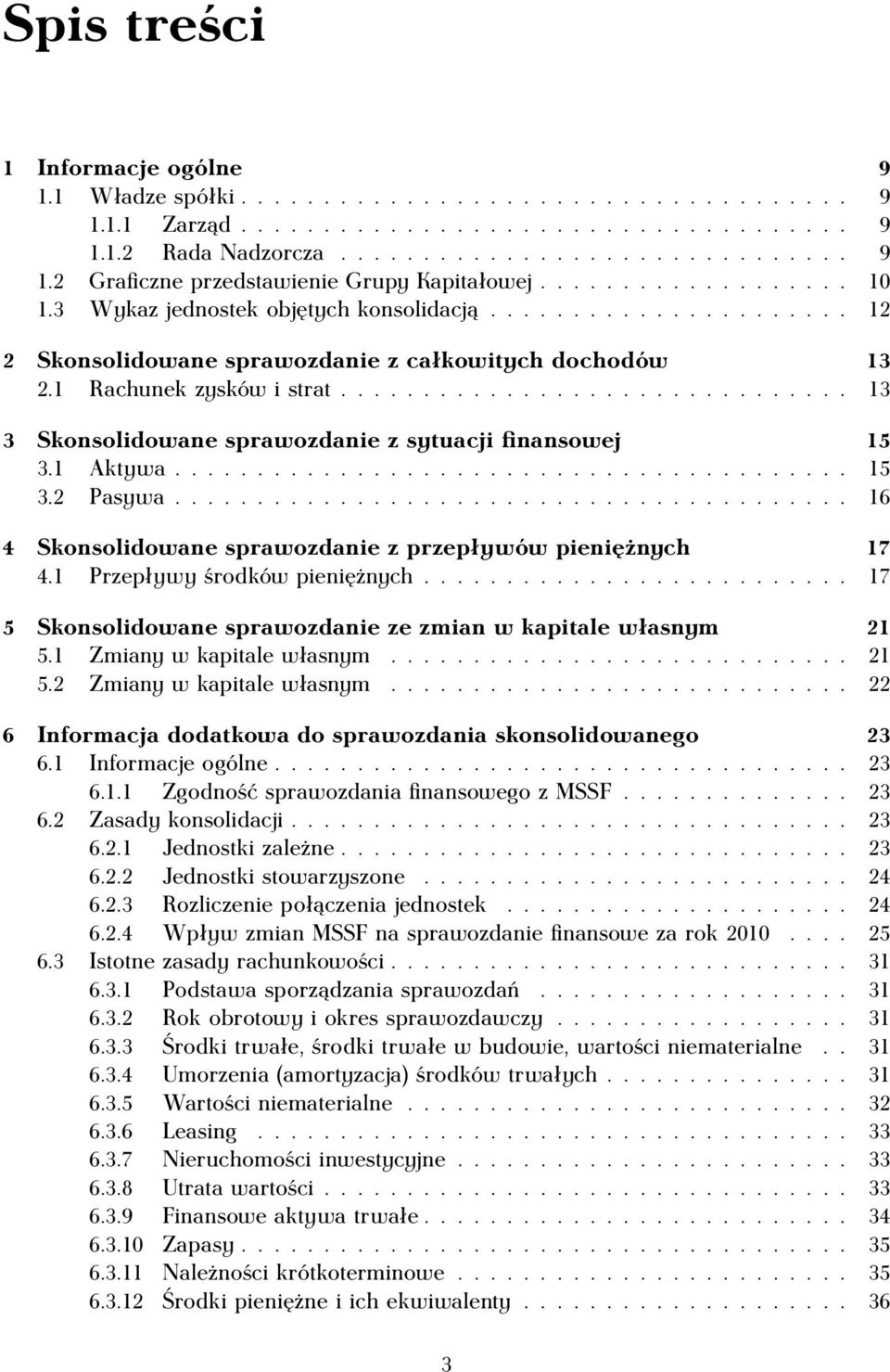 .............................. 13 3 Skonsolidowane sprawozdanie z sytuacji finansowej 15 3.1 Aktywa......................................... 15 3.2 Pasywa.