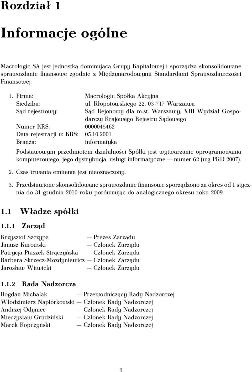 owy: Sąd Rejonowy dla m.st. Warszawy, XIII Wydział Gospodarczy Krajowego Rejestru Sądowego Numer KRS: 0000045462 Data rejestracji w KRS: 05.10.