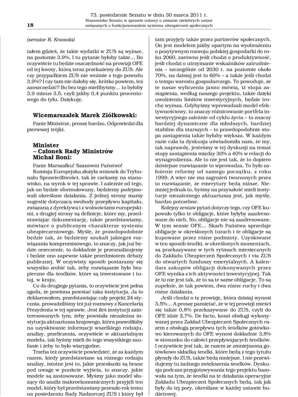 Ale czy przypadkiem ZUS nie weÿmie z tego powodu 3,9%? I czy tam nie da³oby siê, krótko powiem, te zaoszczêdziæ?