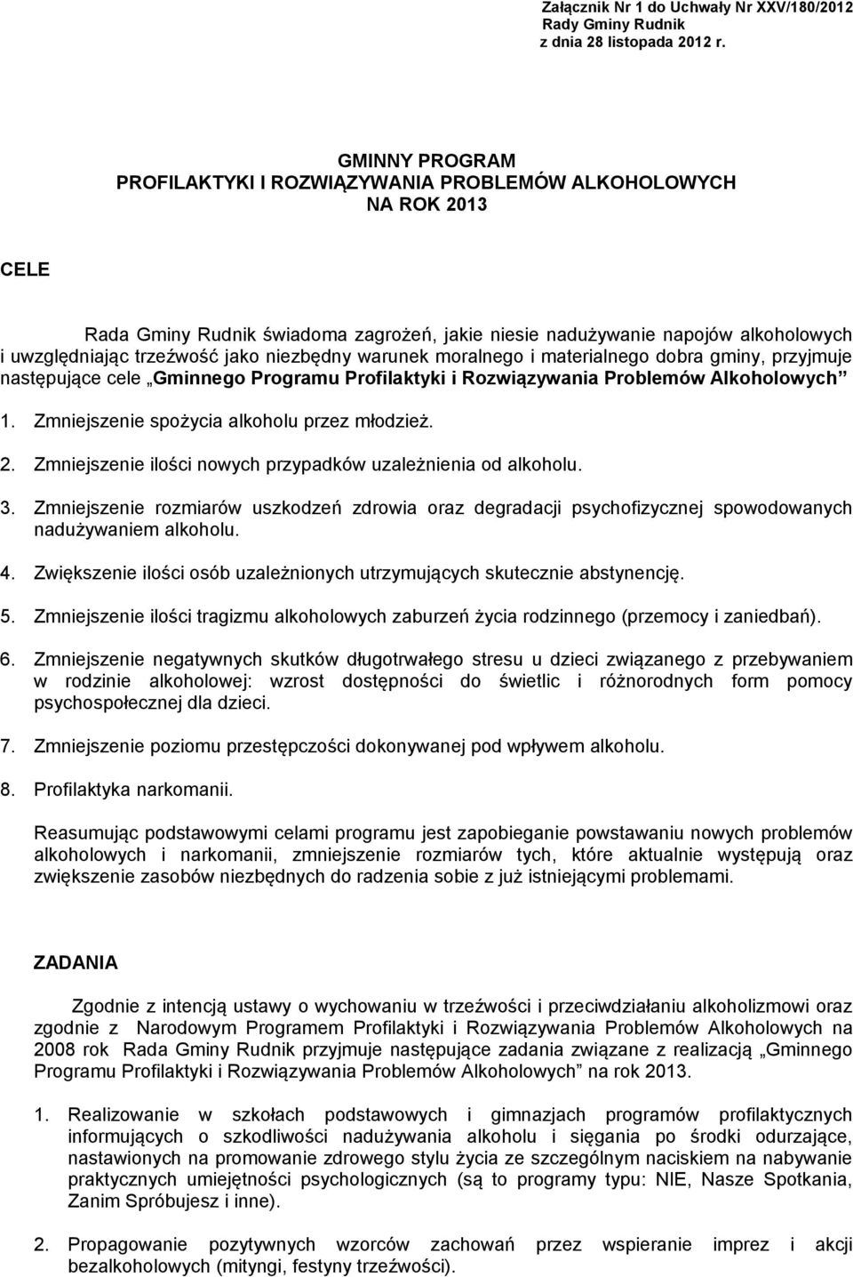 niezbędny warunek moralnego i materialnego dobra gminy, przyjmuje następujące cele Gminnego Programu Profilaktyki i Rozwiązywania Problemów Alkoholowych 1.