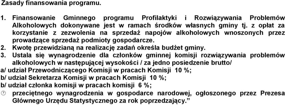 Ustala się wynagrodzenie dla członków gminnej komisji rozwiązywania problemów alkoholowych w następującej wysokości / za jedno posiedzenie brutto/ a/ udział Przewodniczącego Komisji w pracach Komisji