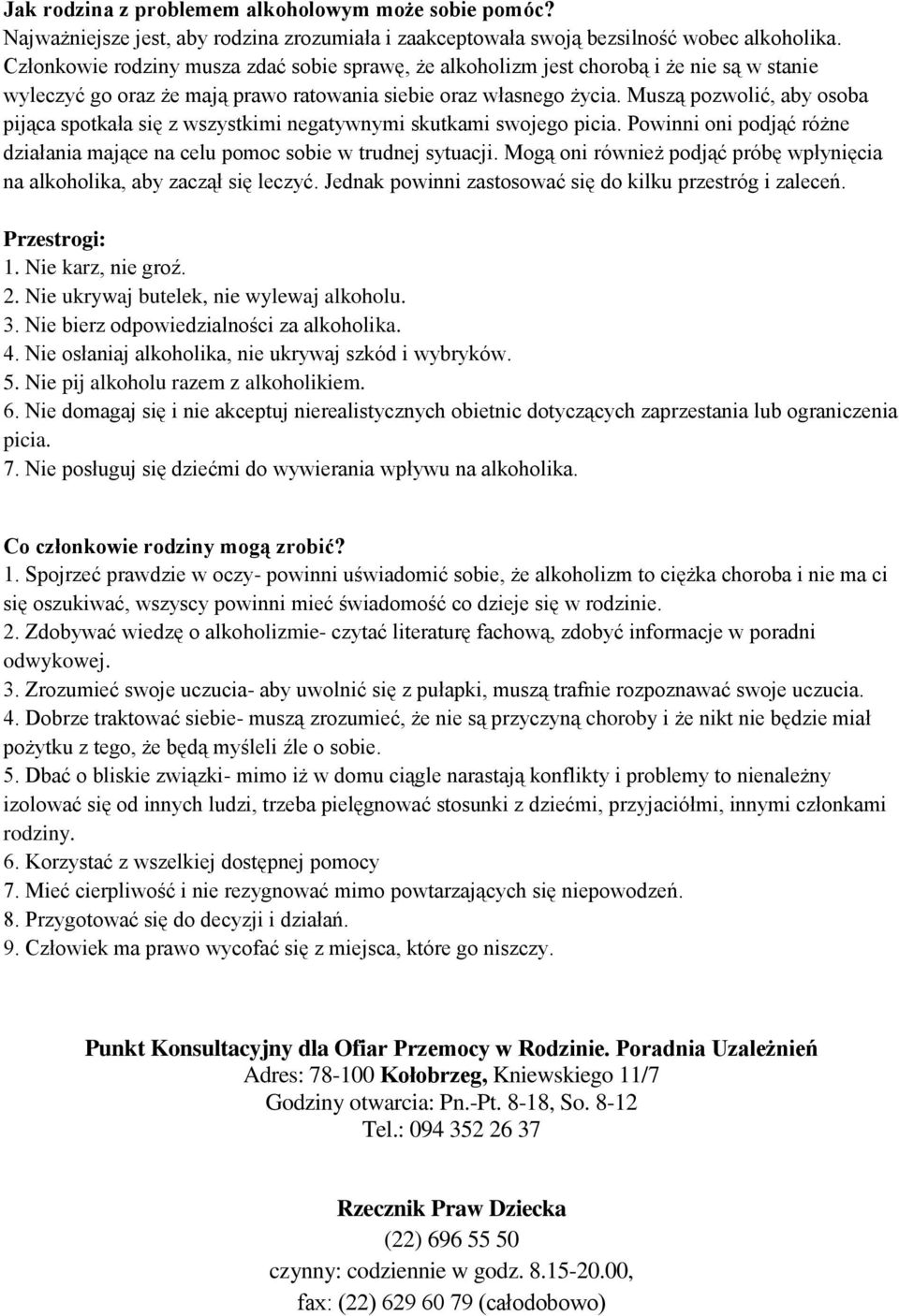 Muszą pozwolić, aby osoba pijąca spotkała się z wszystkimi negatywnymi skutkami swojego picia. Powinni oni podjąć różne działania mające na celu pomoc sobie w trudnej sytuacji.