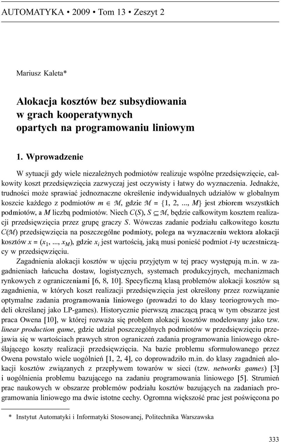 Jednak e, trudnoœci mo e sprawiaæ jednoznaczne okreœlenie indywidualnych udzia³ów w globalnym koszcie ka dego z podmiotów m M, gdzie M = {1, 2,.