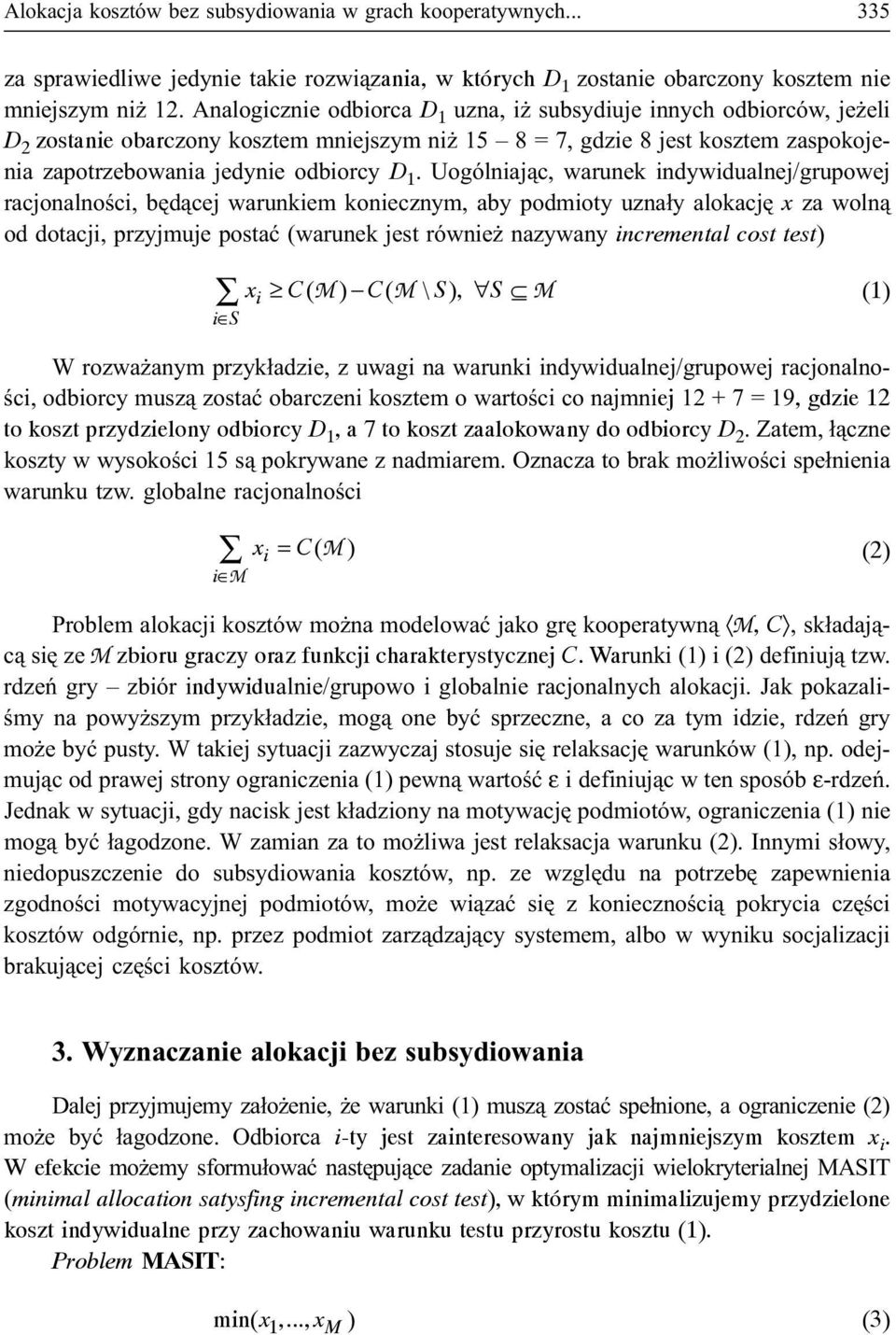 Uogólniaj¹c, warunek indywidualnej/grupowej racjonalnoœci, bêd¹cej warunkiem koniecznym, aby podmioty uzna³y alokacjê x za woln¹ od dotacji, przyjmuje postaæ (warunek jest równie nazywany incremental