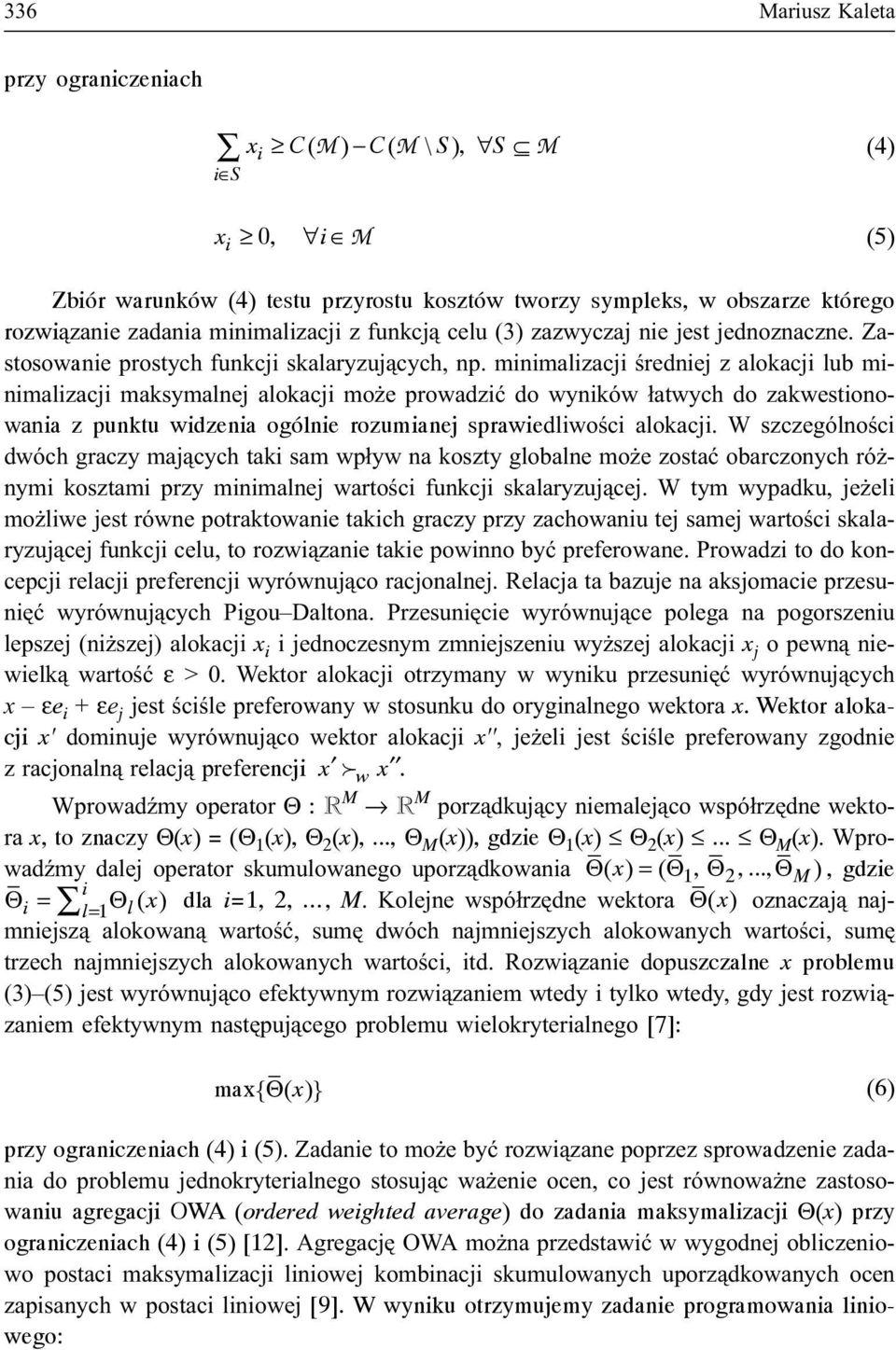 minimalizacji œredniej z alokacji lub minimalizacji maksymalnej alokacji mo e prowadziæ do wyników ³atwych do zakwestionowania z punktu widzenia ogólnie rozumianej sprawiedliwoœci alokacji.