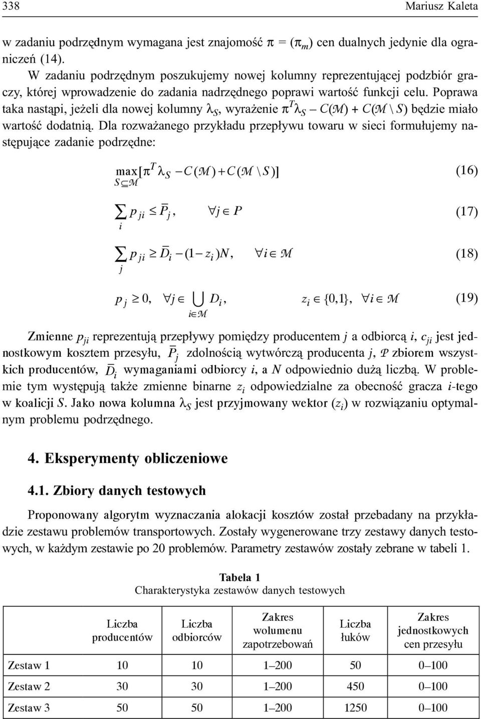 Poprawa taka nast¹pi, je eli dla nowej kolumny λ S, wyra enie π T λ S C(M) + C(M \ S) bêdzie mia³o wartoœæ dodatni¹.