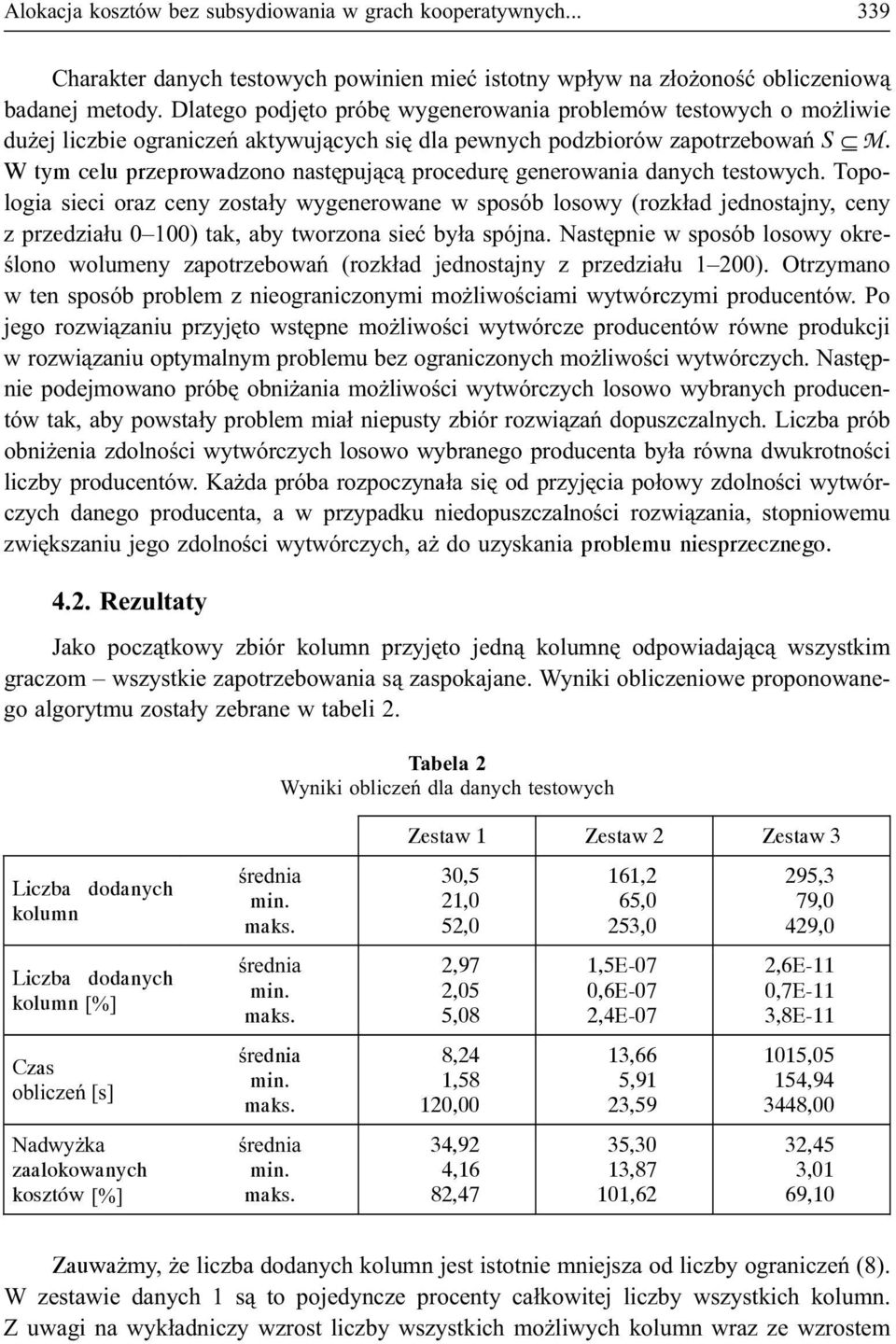 W tym celu przeprowadzono nastêpuj¹c¹ procedurê generowania danych testowych.