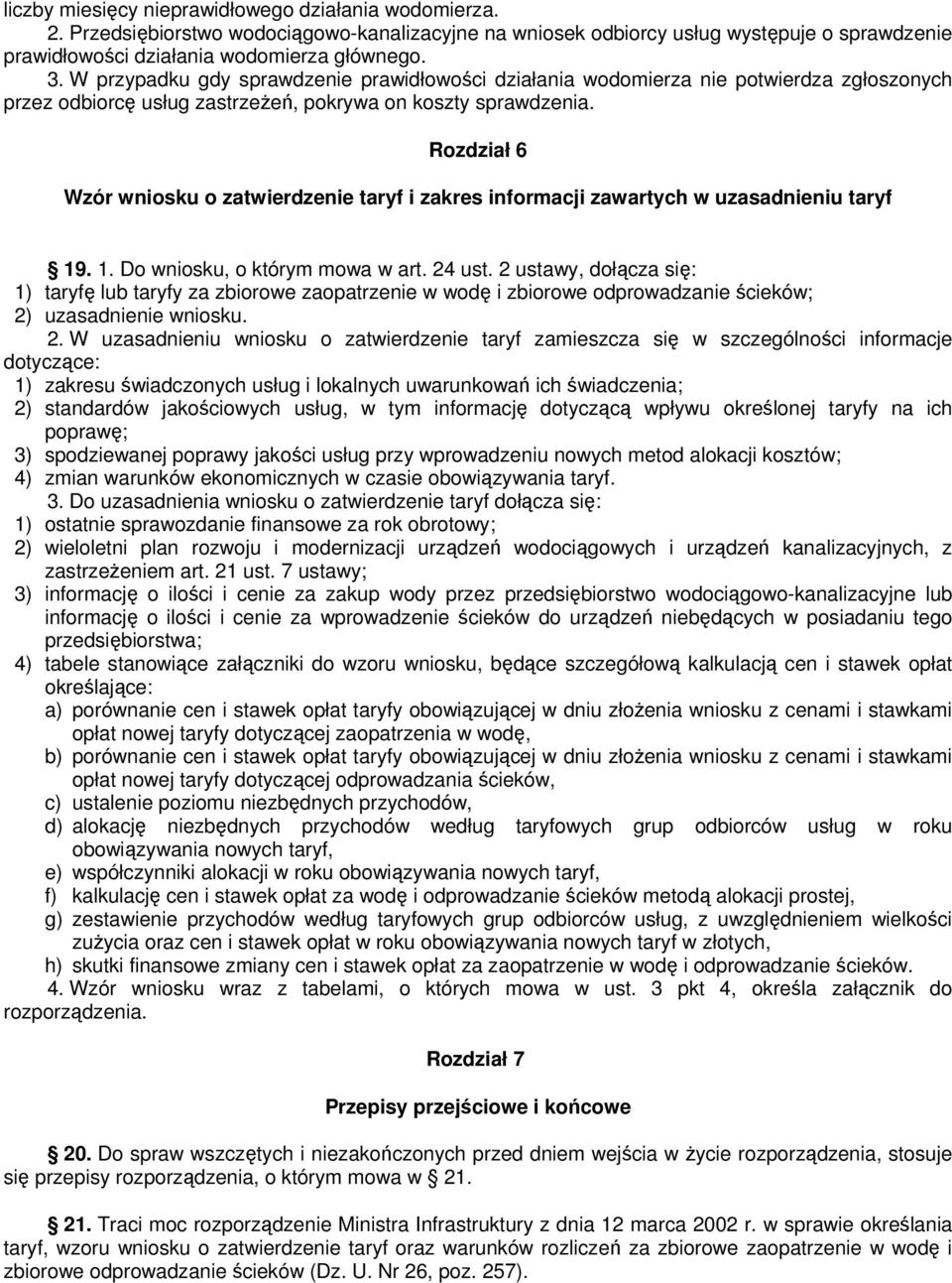 Rozdział 6 Wzór wniosku o zatwierdzenie taryf i zakres informacji zawartych w uzasadnieniu taryf 19. 1. Do wniosku, o którym mowa w art. 24 ust.