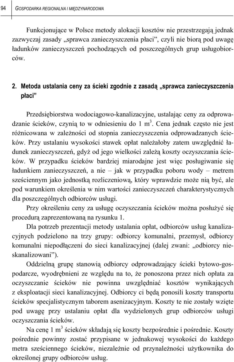 Metoda ustalania ceny za cieki zgodnie z zasad sprawca zanieczyszczenia paci Przedsibiorstwa wodocigowo-kanalizacyjne, ustalajc ceny za odprowadzanie cieków, czyni to w odniesieniu do 1 m 3.