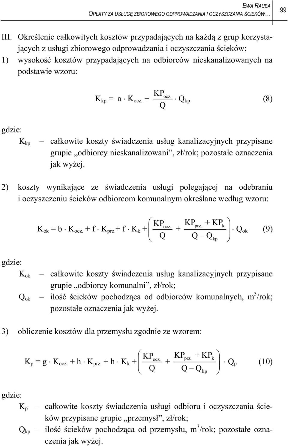 podstawie wzoru: K kp = a K ocz. + KPocz. Q Q kp (8) K kp cakowite koszty wiadczenia usug kanalizacyjnych przypisane grupie odbiorcy nieskanalizowani, z/rok; pozostae oznaczenia jak wyej.