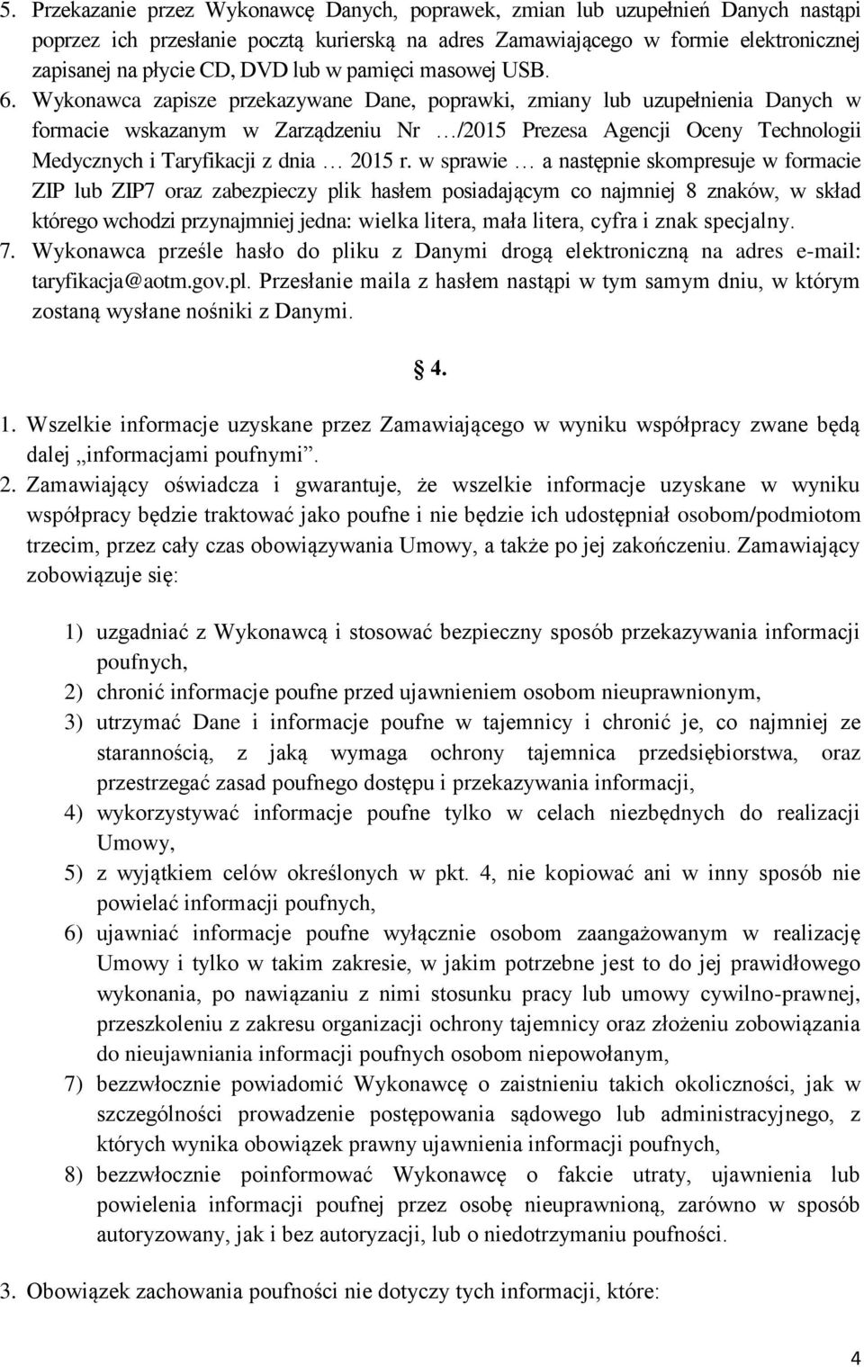 Wykonawca zapisze przekazywane Dane, poprawki, zmiany lub uzupełnienia Danych w formacie wskazanym w Zarządzeniu Nr /2015 Prezesa Agencji Oceny Technologii Medycznych i Taryfikacji z dnia 2015 r.