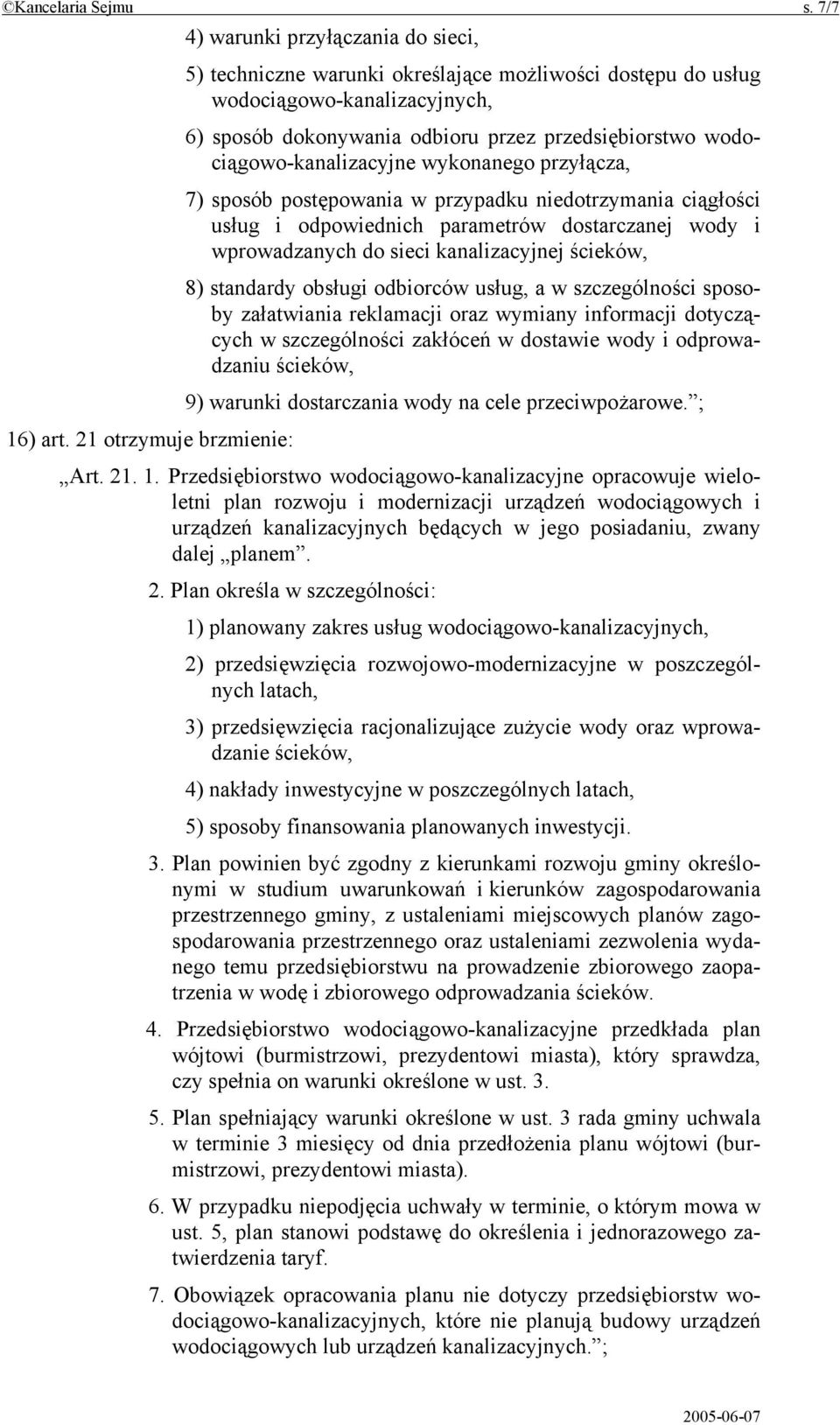 wodociągowo-kanalizacyjne wykonanego przyłącza, 7) sposób postępowania w przypadku niedotrzymania ciągłości usług i odpowiednich parametrów dostarczanej wody i wprowadzanych do sieci kanalizacyjnej