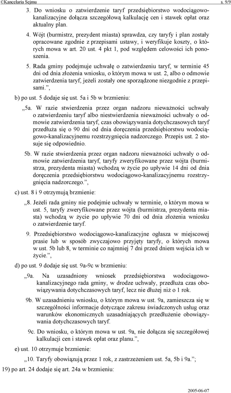 4 pkt 1, pod względem celowości ich ponoszenia. 5. Rada gminy podejmuje uchwałę o zatwierdzeniu taryf, w terminie 45 dni od dnia złożenia wniosku, o którym mowa w ust.