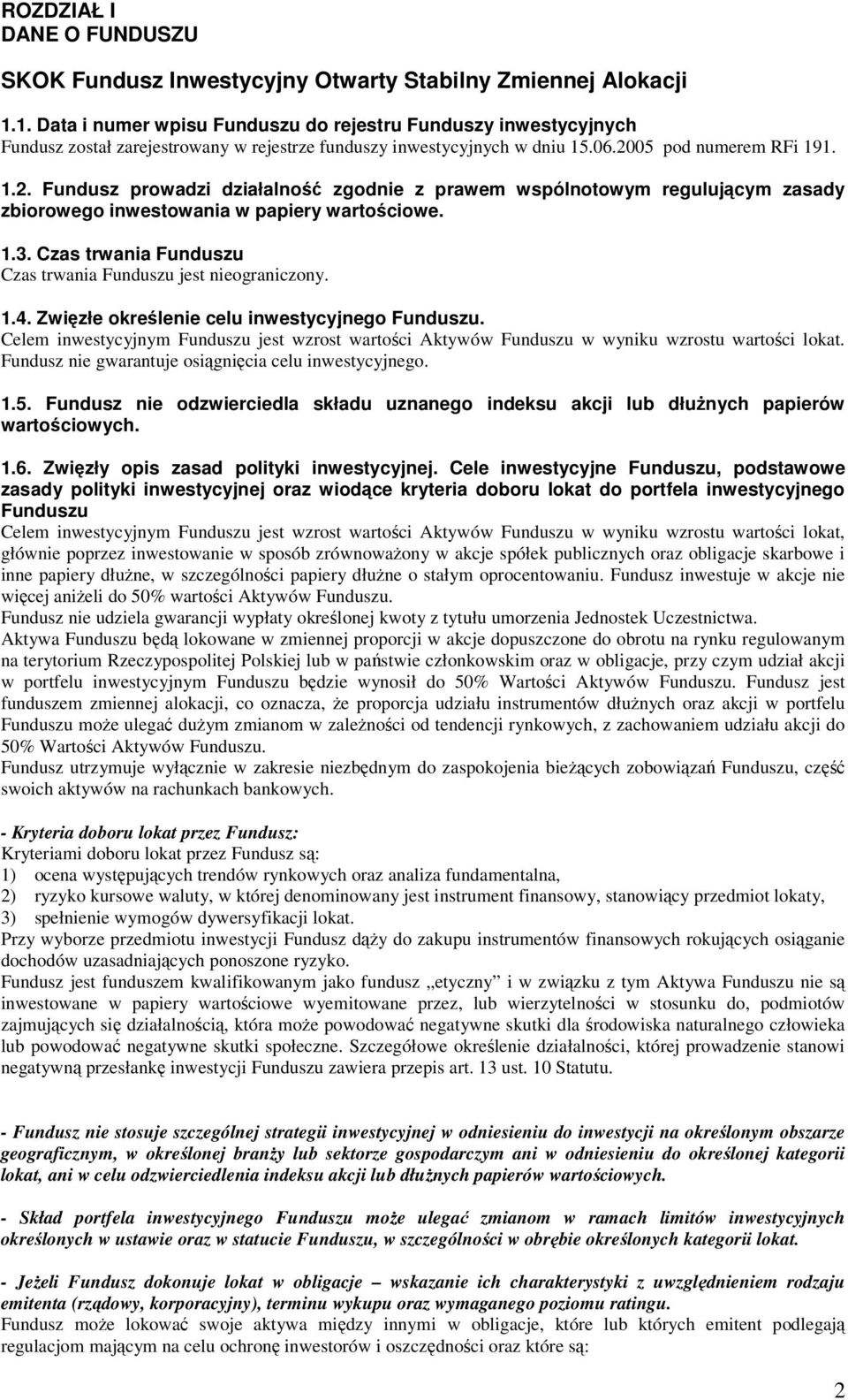 05 pod numerem RFi 191. 1.2. Fundusz prowadzi działalność zgodnie z prawem wspólnotowym regulującym zasady zbiorowego inwestowania w papiery wartościowe. 1.3.