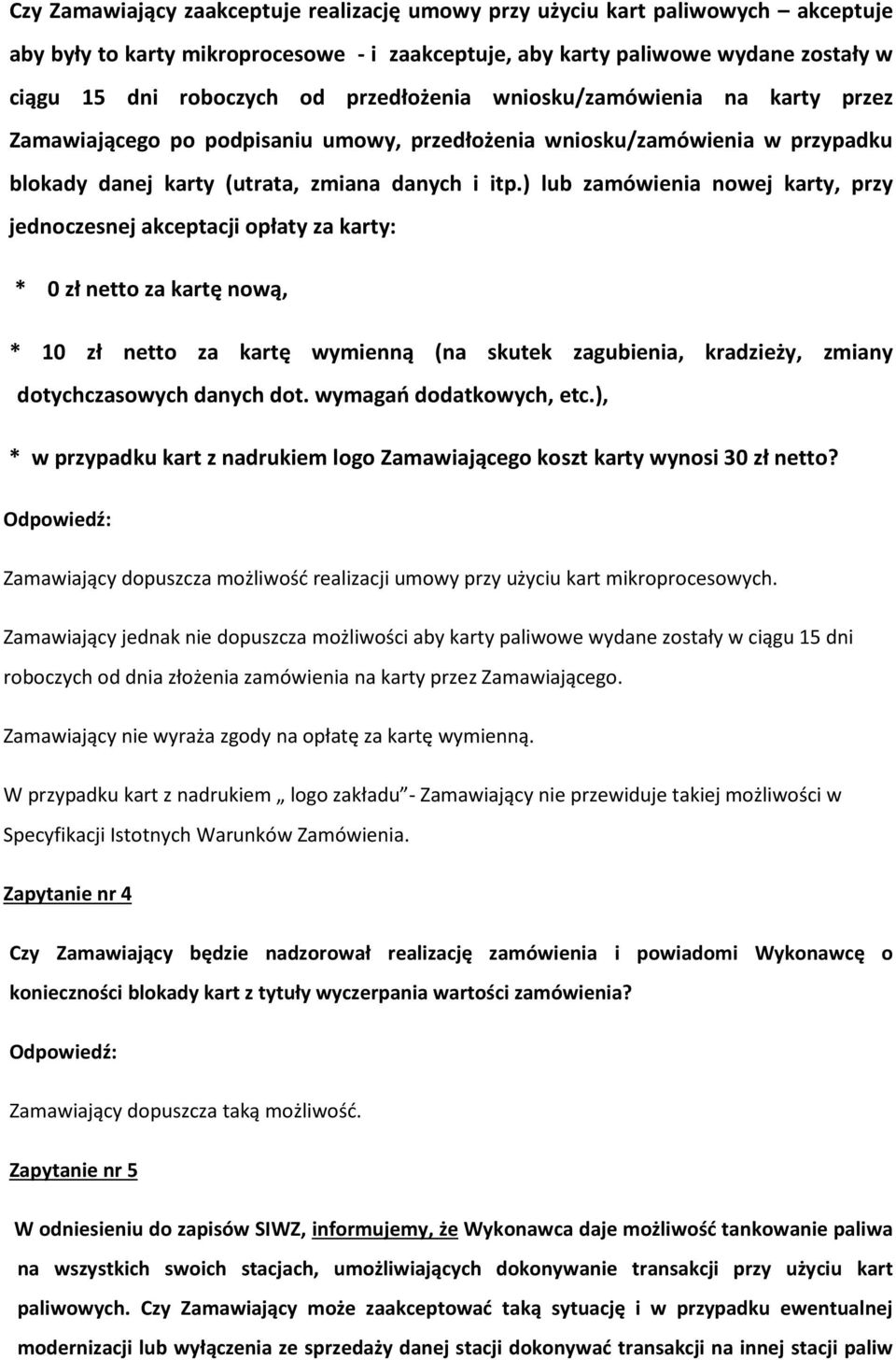 ) lub zamówienia nowej karty, przy jednoczesnej akceptacji opłaty za karty: * 0 zł netto za kartę nową, * 10 zł netto za kartę wymienną (na skutek zagubienia, kradzieży, zmiany dotychczasowych danych