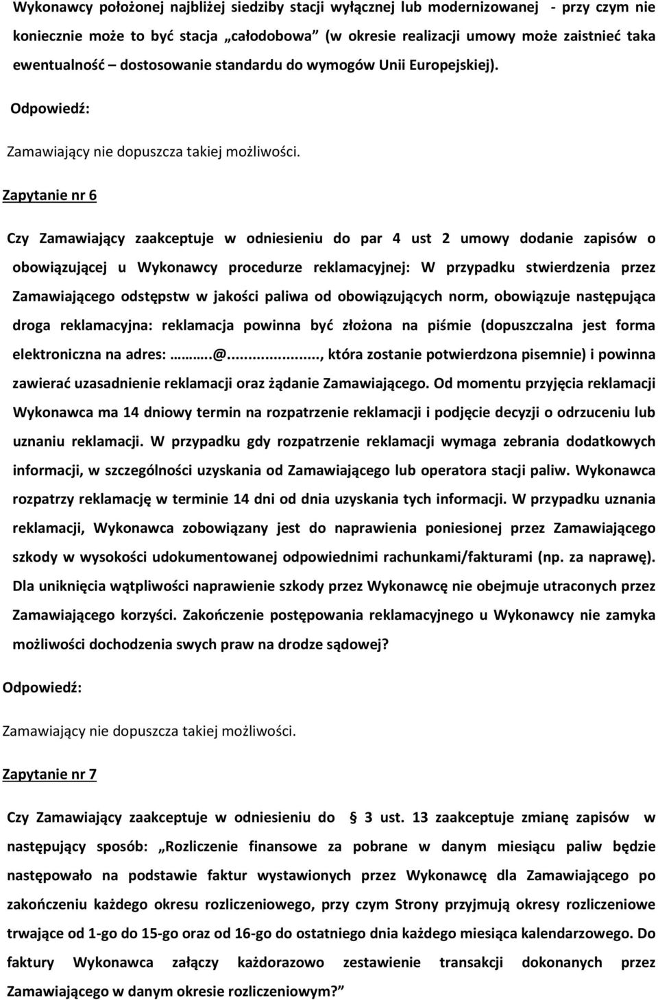 Zapytanie nr 6 Czy Zamawiający zaakceptuje w odniesieniu do par 4 ust 2 umowy dodanie zapisów o obowiązującej u Wykonawcy procedurze reklamacyjnej: W przypadku stwierdzenia przez Zamawiającego