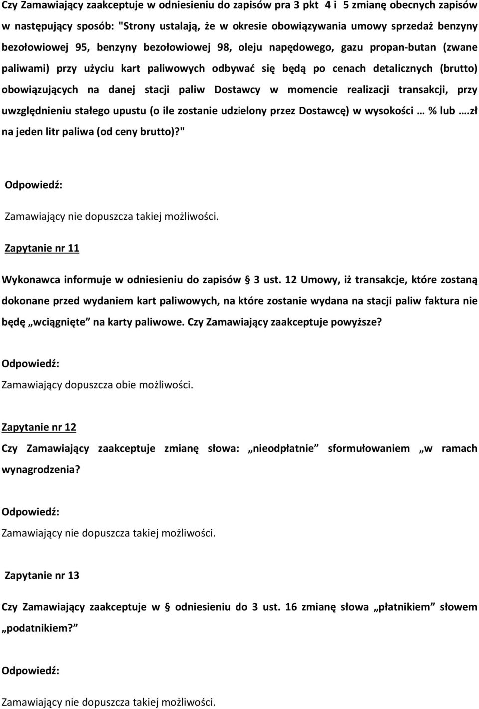 Dostawcy w momencie realizacji transakcji, przy uwzględnieniu stałego upustu (o ile zostanie udzielony przez Dostawcę) w wysokości % lub.zł na jeden litr paliwa (od ceny brutto)?