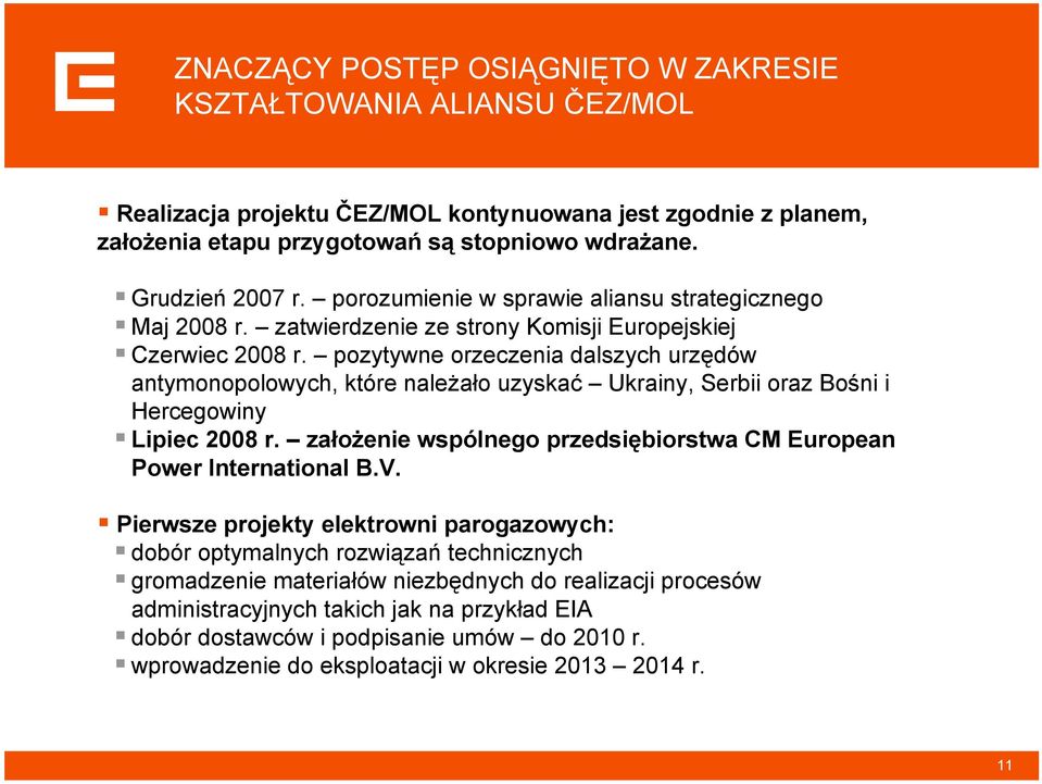 pozytywne orzeczenia dalszych urzędów antymonopolowych, które należało uzyskać Ukrainy, Serbii oraz Bośni i Hercegowiny Lipiec 28 r.