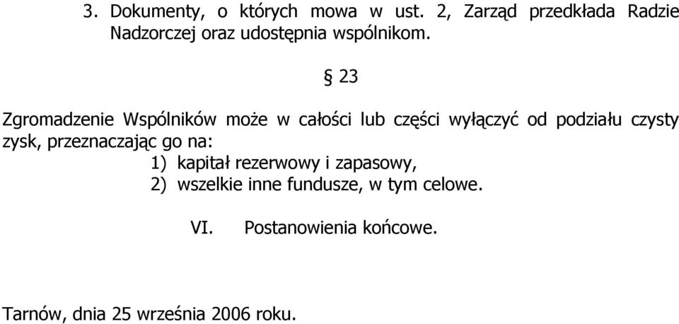 23 Zgromadzenie Wspólników moŝe w całości lub części wyłączyć od podziału czysty zysk,