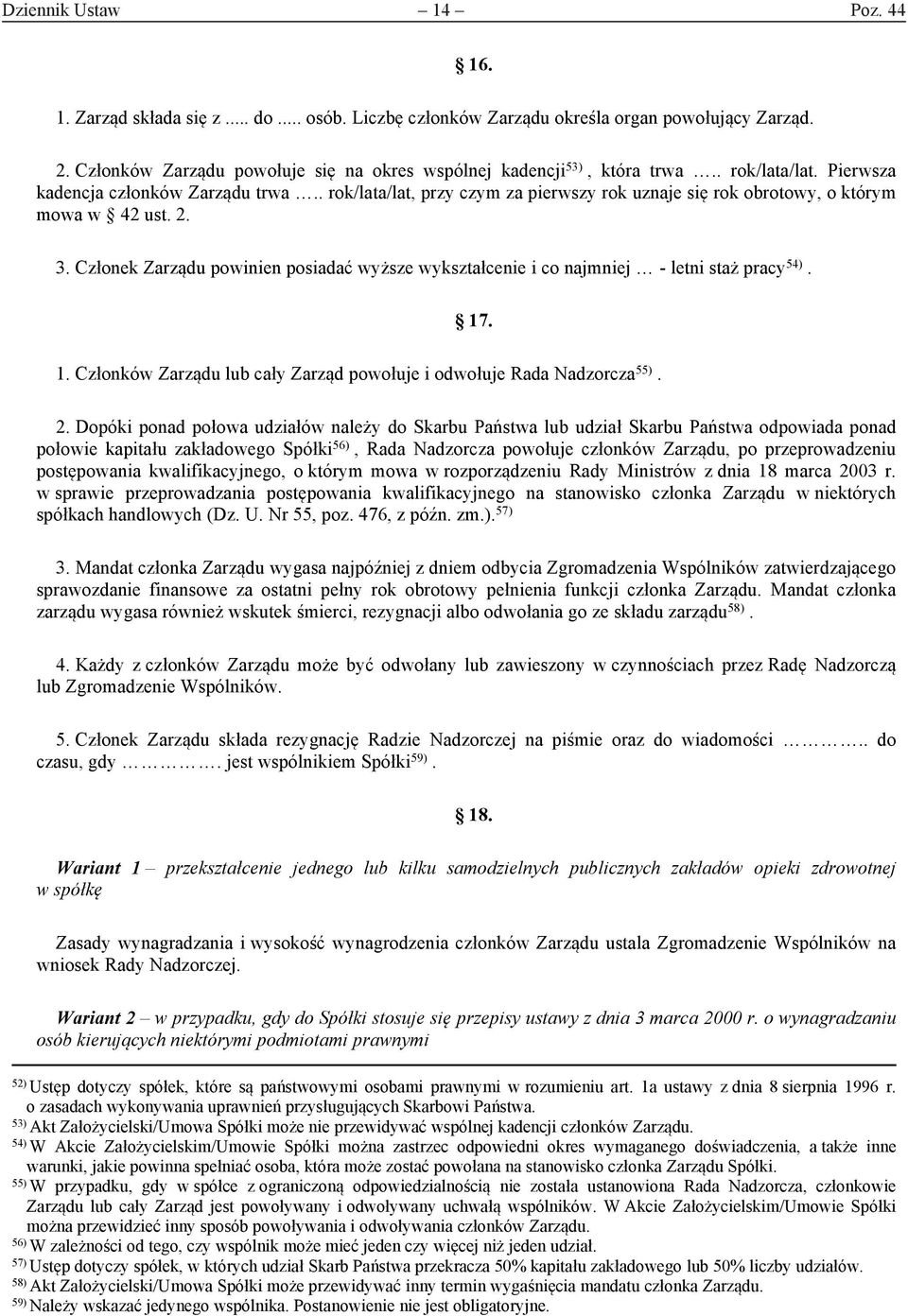 . rok/lata/lat, przy czym za pierwszy rok uznaje się rok obrotowy, o którym mowa w 42 ust. 2. 3. Członek Zarządu powinien posiadać wyższe wykształcenie i co najmniej - letni staż pracy 54). 17