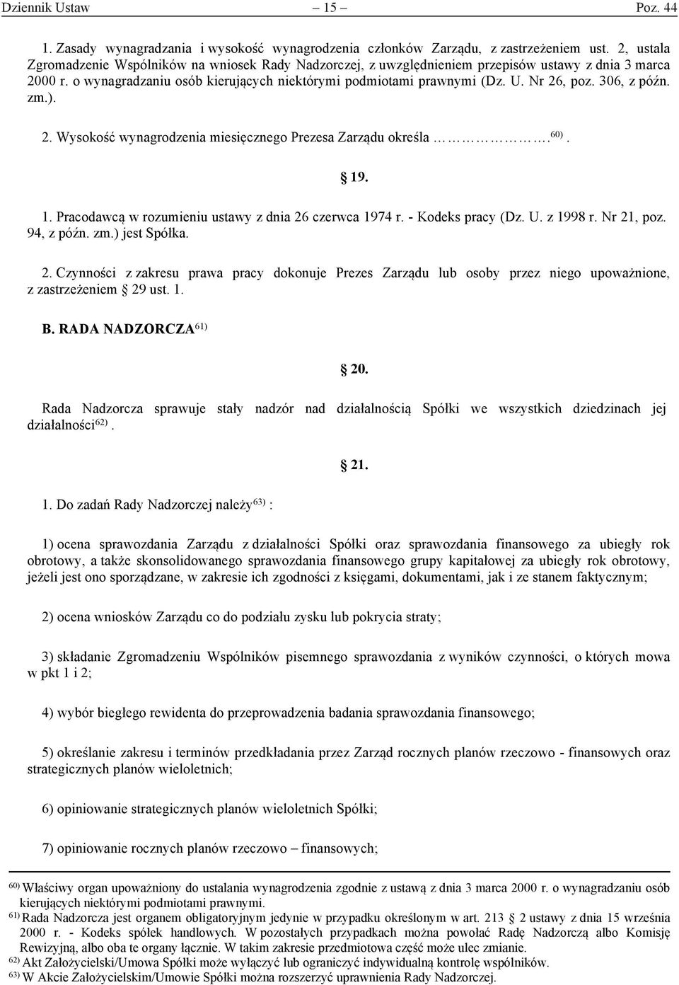 Nr 26, poz. 306, z późn. zm.). 2. Wysokość wynagrodzenia miesięcznego Prezesa Zarządu określa. 60). 19. 1. Pracodawcą w rozumieniu ustawy z dnia 26 czerwca 1974 r. - Kodeks pracy (Dz. U. z 1998 r.